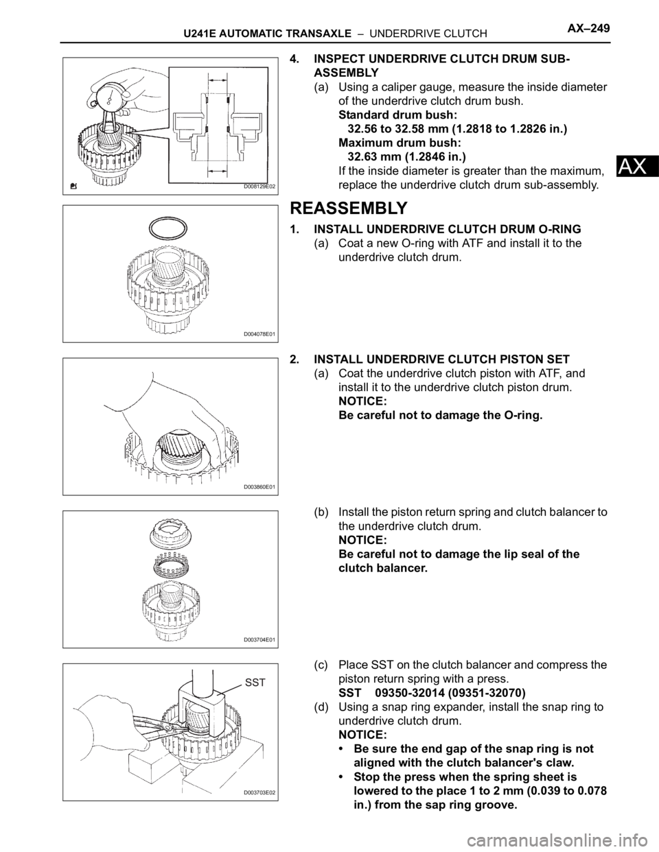 TOYOTA RAV4 2006  Service Repair Manual U241E AUTOMATIC TRANSAXLE  –  UNDERDRIVE CLUTCHAX–249
AX
4. INSPECT UNDERDRIVE CLUTCH DRUM SUB-
ASSEMBLY
(a) Using a caliper gauge, measure the inside diameter 
of the underdrive clutch drum bush.