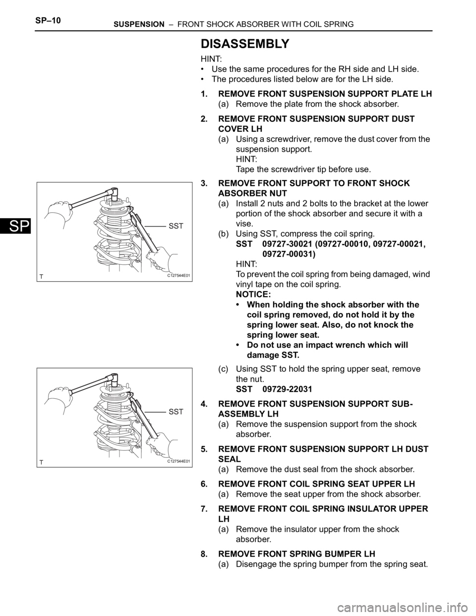 TOYOTA RAV4 2006 Service Repair Manual SP–10SUSPENSION – FRONT SHOCK ABSORBER WITH COIL SPRING
SP
DISASSEMBLY
HINT:
• Use the same procedures for the RH side and LH side.
• The procedures listed below are for the LH side.
1. REMO TOYOTA RAV4 2006 Service Repair Manual SP–10SUSPENSION – FRONT SHOCK ABSORBER WITH COIL SPRING
SP
DISASSEMBLY
HINT:
• Use the same procedures for the RH side and LH side.
• The procedures listed below are for the LH side.
1. REMO