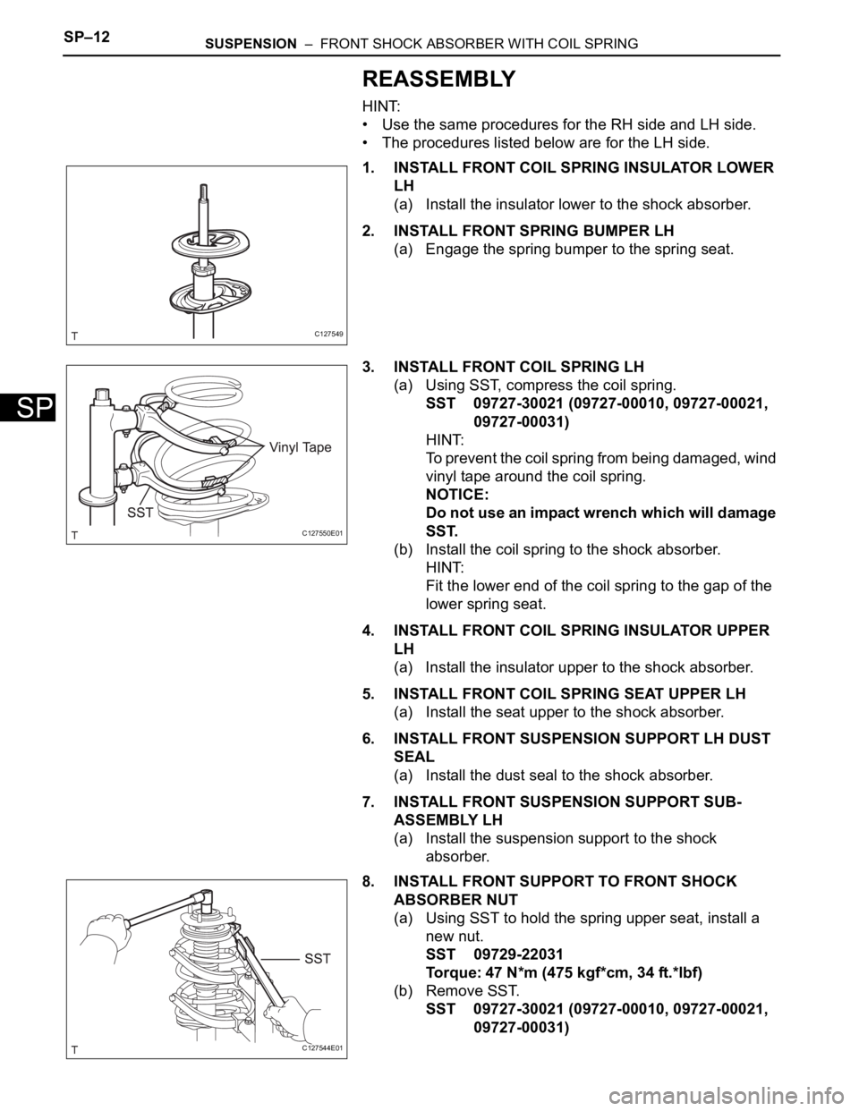 TOYOTA RAV4 2006 Service Repair Manual SP–12SUSPENSION – FRONT SHOCK ABSORBER WITH COIL SPRING
SP
REASSEMBLY
HINT:
• Use the same procedures for the RH side and LH side.
• The procedures listed below are for the LH side.
1. INSTA TOYOTA RAV4 2006 Service Repair Manual SP–12SUSPENSION – FRONT SHOCK ABSORBER WITH COIL SPRING
SP
REASSEMBLY
HINT:
• Use the same procedures for the RH side and LH side.
• The procedures listed below are for the LH side.
1. INSTA