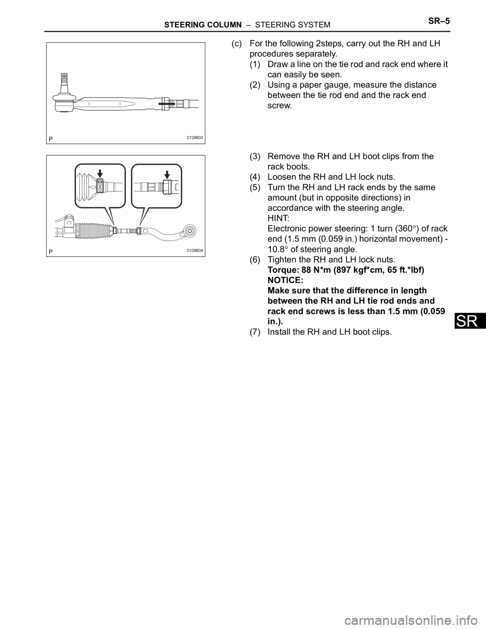 TOYOTA RAV4 2006  Service Repair Manual STEERING COLUMN  –  STEERING SYSTEMSR–5
SR
(c) For the following 2steps, carry out the RH and LH 
procedures separately.
(1) Draw a line on the tie rod and rack end where it 
can easily be seen.
(