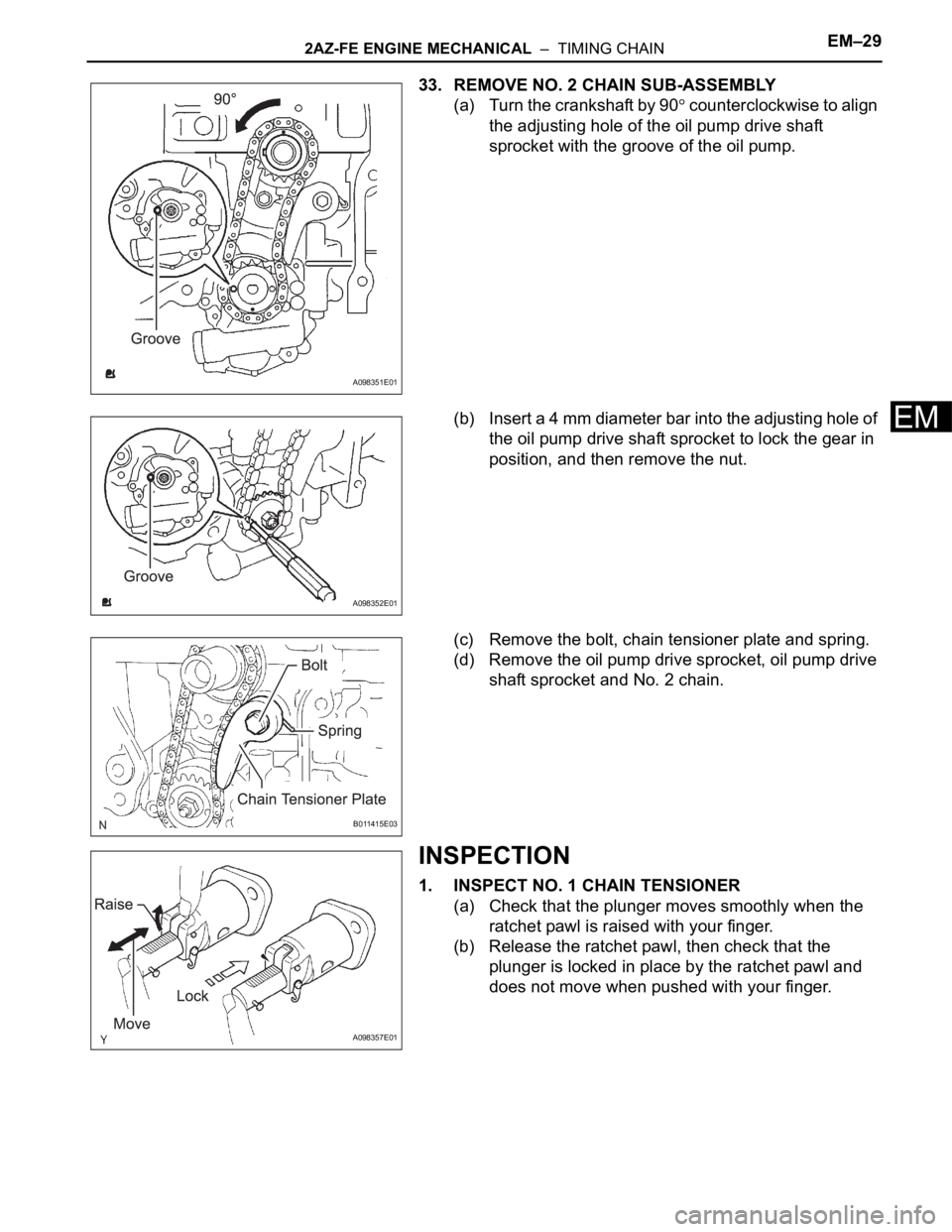 TOYOTA RAV4 2006 Service Repair Manual 2AZ-FE ENGINE MECHANICAL – TIMING CHAINEM–29
EM
33. REMOVE NO. 2 CHAIN SUB-ASSEMBLY
(a) Turn the crankshaft by 90
counterclockwise to align
the adjusting hole of the oil pump drive shaft
spro TOYOTA RAV4 2006 Service Repair Manual 2AZ-FE ENGINE MECHANICAL – TIMING CHAINEM–29
EM
33. REMOVE NO. 2 CHAIN SUB-ASSEMBLY
(a) Turn the crankshaft by 90
counterclockwise to align
the adjusting hole of the oil pump drive shaft
spro