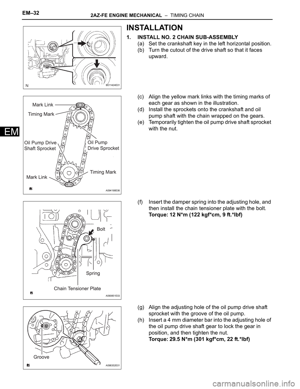 TOYOTA RAV4 2006 Service Repair Manual EM–322AZ-FE ENGINE MECHANICAL – TIMING CHAIN
EM
INSTALLATION
1. INSTALL NO. 2 CHAIN SUB-ASSEMBLY
(a) Set the crankshaft key in the left horizontal position.
(b) Turn the cutout of the drive shaf TOYOTA RAV4 2006 Service Repair Manual EM–322AZ-FE ENGINE MECHANICAL – TIMING CHAIN
EM
INSTALLATION
1. INSTALL NO. 2 CHAIN SUB-ASSEMBLY
(a) Set the crankshaft key in the left horizontal position.
(b) Turn the cutout of the drive shaf