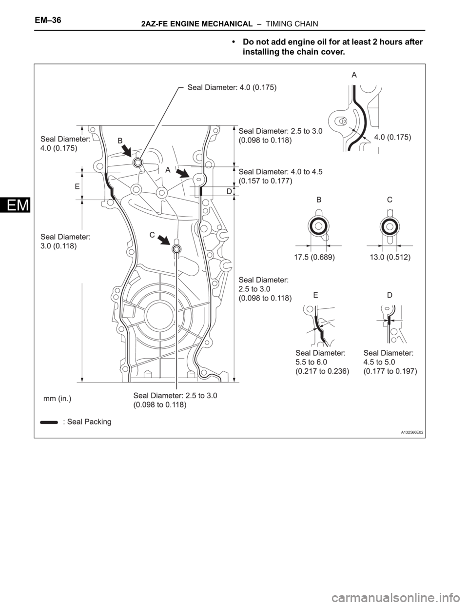 TOYOTA RAV4 2006 Service Repair Manual EM–362AZ-FE ENGINE MECHANICAL – TIMING CHAIN
EM
• Do not add engine oil for at least 2 hours after
installing the chain cover.
A132566E02 TOYOTA RAV4 2006 Service Repair Manual EM–362AZ-FE ENGINE MECHANICAL – TIMING CHAIN
EM
• Do not add engine oil for at least 2 hours after
installing the chain cover.
A132566E02