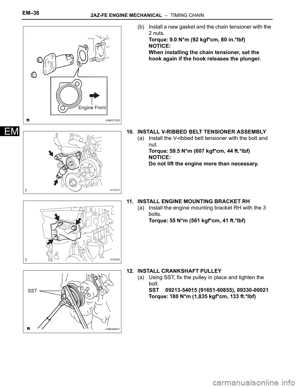 TOYOTA RAV4 2006 Service Repair Manual EM–382AZ-FE ENGINE MECHANICAL – TIMING CHAIN
EM
(b) Install a new gasket and the chain tensioner with the
2 nuts.
Torque: 9.0 N*m (92 kgf*cm, 80 in.*lbf)
NOTICE:
When installing the chain tensi TOYOTA RAV4 2006 Service Repair Manual EM–382AZ-FE ENGINE MECHANICAL – TIMING CHAIN
EM
(b) Install a new gasket and the chain tensioner with the
2 nuts.
Torque: 9.0 N*m (92 kgf*cm, 80 in.*lbf)
NOTICE:
When installing the chain tensi