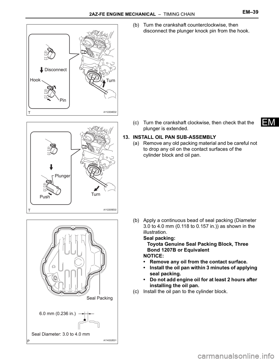 TOYOTA RAV4 2006 Service Repair Manual 2AZ-FE ENGINE MECHANICAL – TIMING CHAINEM–39
EM
(b) Turn the crankshaft counterclockwise, then
disconnect the plunger knock pin from the hook.
(c) Turn the crankshaft clockwise, then check that TOYOTA RAV4 2006 Service Repair Manual 2AZ-FE ENGINE MECHANICAL – TIMING CHAINEM–39
EM
(b) Turn the crankshaft counterclockwise, then
disconnect the plunger knock pin from the hook.
(c) Turn the crankshaft clockwise, then check that