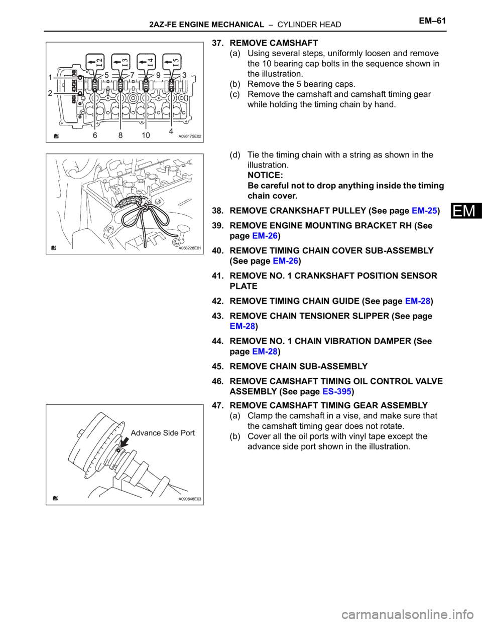 TOYOTA RAV4 2006  Service Repair Manual 2AZ-FE ENGINE MECHANICAL  –  CYLINDER HEADEM–61
EM
37. REMOVE CAMSHAFT
(a) Using several steps, uniformly loosen and remove 
the 10 bearing cap bolts in the sequence shown in 
the illustration.
(b