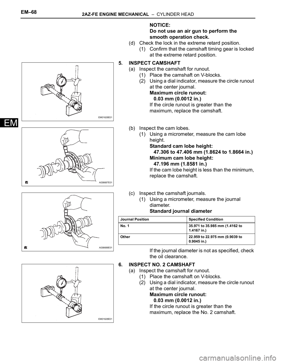 TOYOTA RAV4 2006 Service Repair Manual EM–682AZ-FE ENGINE MECHANICAL – CYLINDER HEAD
EM
NOTICE:
Do not use an air gun to perform the
smooth operation check.
(d) Check the lock in the extreme retard position.
(1) Confirm that the cam TOYOTA RAV4 2006 Service Repair Manual EM–682AZ-FE ENGINE MECHANICAL – CYLINDER HEAD
EM
NOTICE:
Do not use an air gun to perform the
smooth operation check.
(d) Check the lock in the extreme retard position.
(1) Confirm that the cam