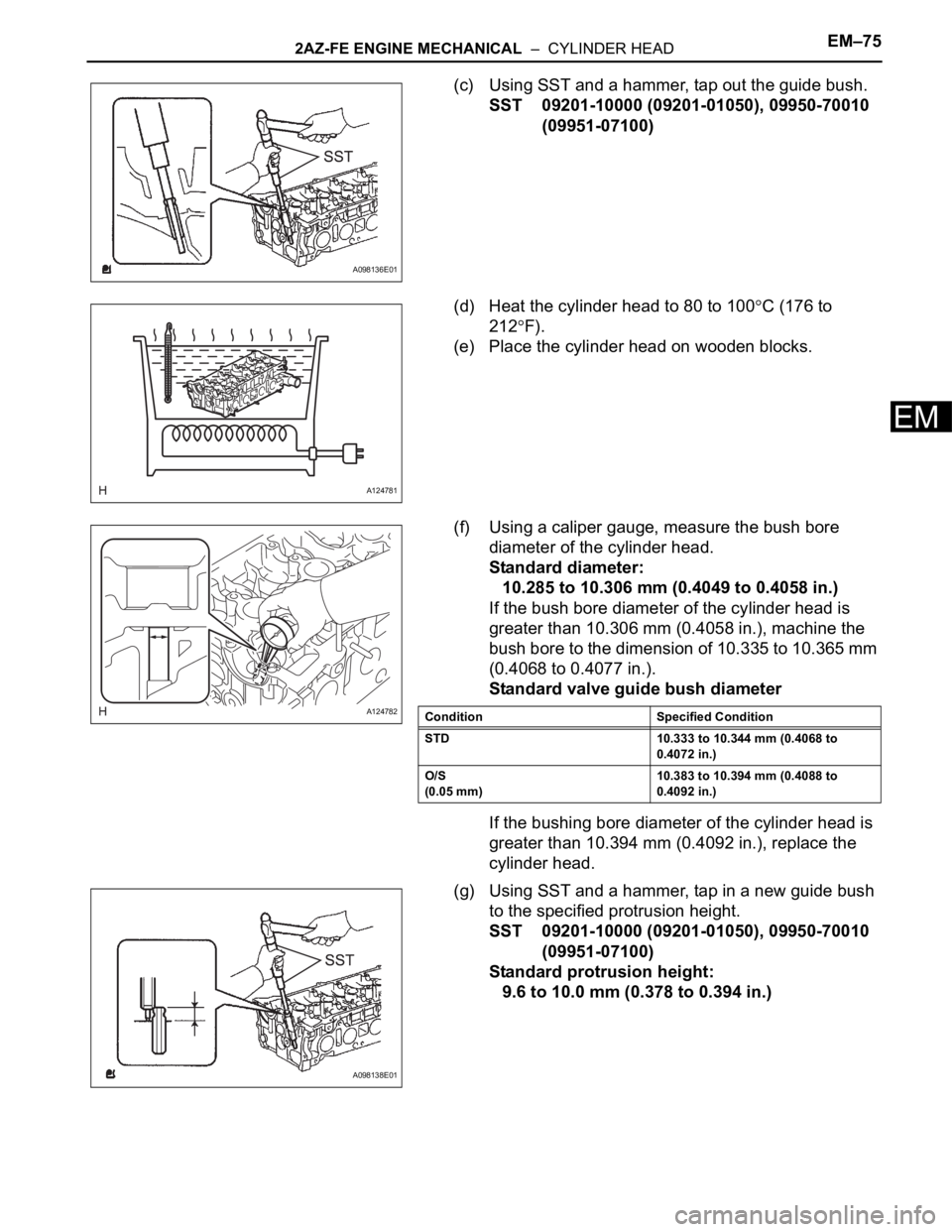 TOYOTA RAV4 2006 Service Repair Manual 2AZ-FE ENGINE MECHANICAL – CYLINDER HEADEM–75
EM
(c) Using SST and a hammer, tap out the guide bush.
SST 09201-10000 (09201-01050), 09950-70010
(09951-07100)
(d) Heat the cylinder head to 80 to TOYOTA RAV4 2006 Service Repair Manual 2AZ-FE ENGINE MECHANICAL – CYLINDER HEADEM–75
EM
(c) Using SST and a hammer, tap out the guide bush.
SST 09201-10000 (09201-01050), 09950-70010
(09951-07100)
(d) Heat the cylinder head to 80 to