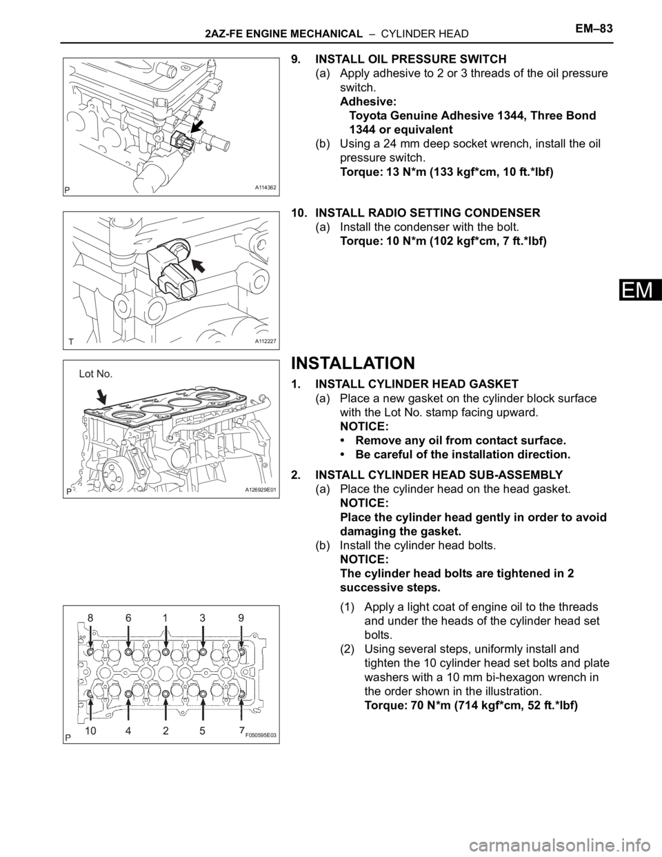 TOYOTA RAV4 2006 Service Repair Manual 2AZ-FE ENGINE MECHANICAL – CYLINDER HEADEM–83
EM
9. INSTALL OIL PRESSURE SWITCH
(a) Apply adhesive to 2 or 3 threads of the oil pressure
switch.
Adhesive:
Toyota Genuine Adhesive 1344, Three Bo TOYOTA RAV4 2006 Service Repair Manual 2AZ-FE ENGINE MECHANICAL – CYLINDER HEADEM–83
EM
9. INSTALL OIL PRESSURE SWITCH
(a) Apply adhesive to 2 or 3 threads of the oil pressure
switch.
Adhesive:
Toyota Genuine Adhesive 1344, Three Bo