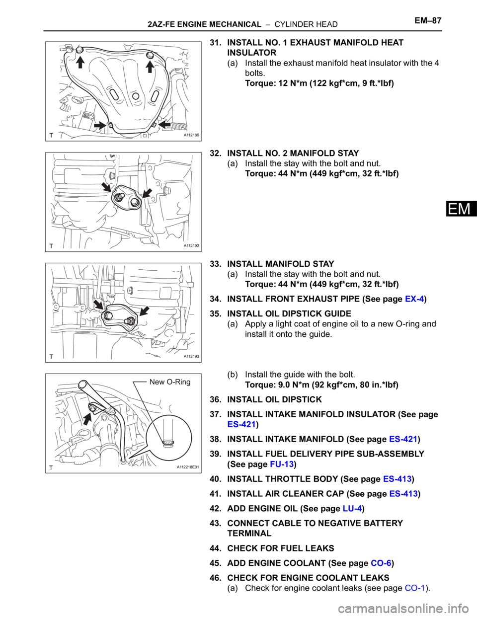 TOYOTA RAV4 2006 Service Repair Manual 2AZ-FE ENGINE MECHANICAL – CYLINDER HEADEM–87
EM
31. INSTALL NO. 1 EXHAUST MANIFOLD HEAT
INSULATOR
(a) Install the exhaust manifold heat insulator with the 4
bolts.
Torque: 12 N*m (122 kgf*cm, TOYOTA RAV4 2006 Service Repair Manual 2AZ-FE ENGINE MECHANICAL – CYLINDER HEADEM–87
EM
31. INSTALL NO. 1 EXHAUST MANIFOLD HEAT
INSULATOR
(a) Install the exhaust manifold heat insulator with the 4
bolts.
Torque: 12 N*m (122 kgf*cm,
