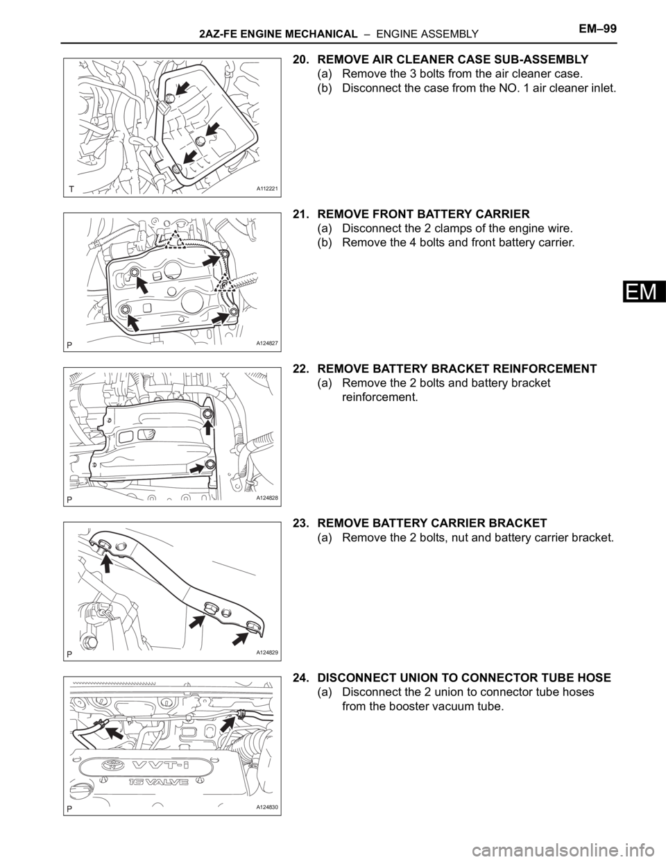 TOYOTA RAV4 2006 Service Repair Manual 2AZ-FE ENGINE MECHANICAL – ENGINE ASSEMBLYEM–99
EM
20. REMOVE AIR CLEANER CASE SUB-ASSEMBLY
(a) Remove the 3 bolts from the air cleaner case.
(b) Disconnect the case from the NO. 1 air cleaner i TOYOTA RAV4 2006 Service Repair Manual 2AZ-FE ENGINE MECHANICAL – ENGINE ASSEMBLYEM–99
EM
20. REMOVE AIR CLEANER CASE SUB-ASSEMBLY
(a) Remove the 3 bolts from the air cleaner case.
(b) Disconnect the case from the NO. 1 air cleaner i