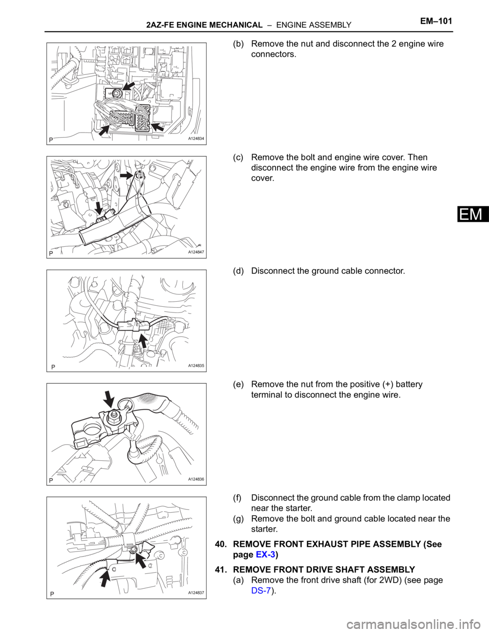 TOYOTA RAV4 2006 Service Repair Manual 2AZ-FE ENGINE MECHANICAL – ENGINE ASSEMBLYEM–101
EM
(b) Remove the nut and disconnect the 2 engine wire
connectors.
(c) Remove the bolt and engine wire cover. Then
disconnect the engine wire f TOYOTA RAV4 2006 Service Repair Manual 2AZ-FE ENGINE MECHANICAL – ENGINE ASSEMBLYEM–101
EM
(b) Remove the nut and disconnect the 2 engine wire
connectors.
(c) Remove the bolt and engine wire cover. Then
disconnect the engine wire f