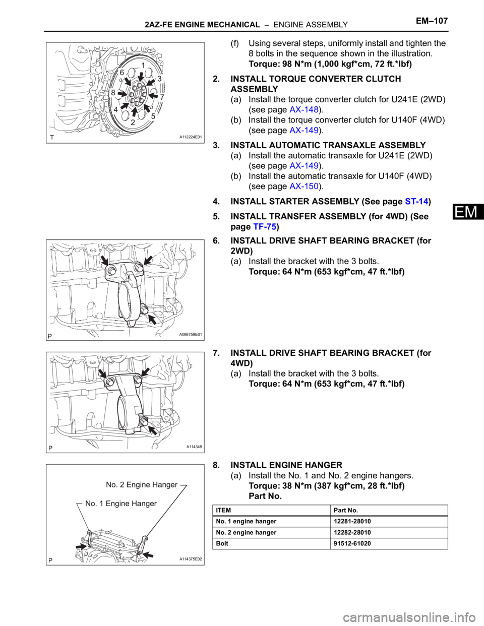 TOYOTA RAV4 2006  Service Repair Manual 2AZ-FE ENGINE MECHANICAL  –  ENGINE ASSEMBLYEM–107
EM
(f) Using several steps, uniformly install and tighten the 
8 bolts in the sequence shown in the illustration.
Torque: 98 N*m (1,000 kgf*cm, 7