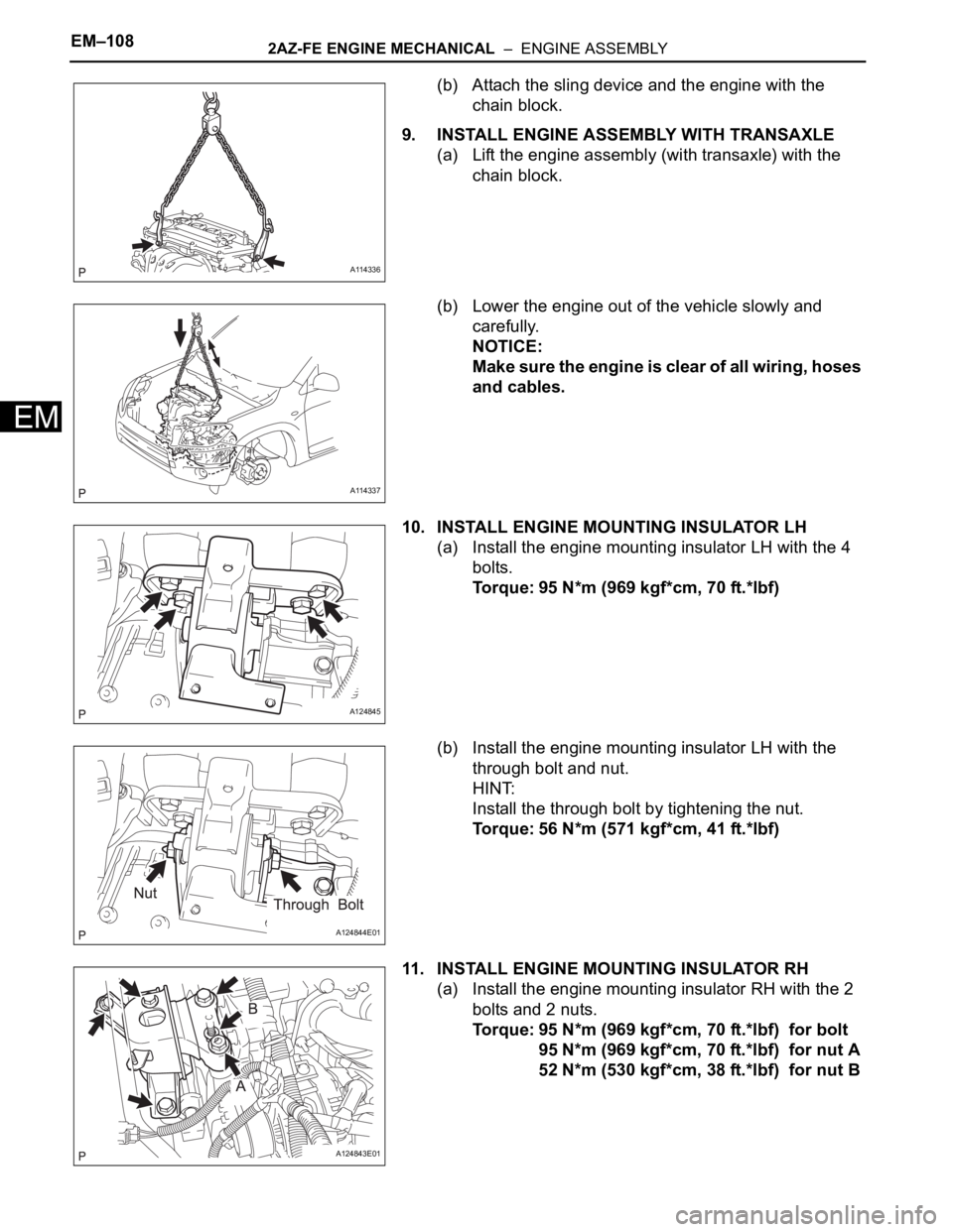 TOYOTA RAV4 2006  Service Repair Manual EM–1082AZ-FE ENGINE MECHANICAL  –  ENGINE ASSEMBLY
EM
(b) Attach the sling device and the engine with the 
chain block.
9. INSTALL ENGINE ASSEMBLY WITH TRANSAXLE
(a) Lift the engine assembly (with