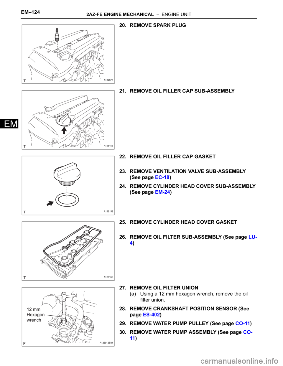 TOYOTA RAV4 2006 Service Repair Manual EM–1242AZ-FE ENGINE MECHANICAL – ENGINE UNIT
EM
20. REMOVE SPARK PLUG
21. REMOVE OIL FILLER CAP SUB-ASSEMBLY
22. REMOVE OIL FILLER CAP GASKET
23. REMOVE VENTILATION VALVE SUB-ASSEMBLY
(See page TOYOTA RAV4 2006 Service Repair Manual EM–1242AZ-FE ENGINE MECHANICAL – ENGINE UNIT
EM
20. REMOVE SPARK PLUG
21. REMOVE OIL FILLER CAP SUB-ASSEMBLY
22. REMOVE OIL FILLER CAP GASKET
23. REMOVE VENTILATION VALVE SUB-ASSEMBLY
(See page