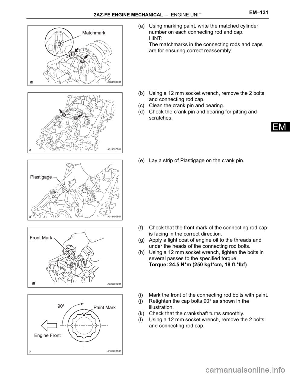 TOYOTA RAV4 2006 Service Repair Manual 2AZ-FE ENGINE MECHANICAL – ENGINE UNITEM–131
EM
(a) Using marking paint, write the matched cylinder
number on each connecting rod and cap.
HINT:
The matchmarks in the connecting rods and caps
TOYOTA RAV4 2006 Service Repair Manual 2AZ-FE ENGINE MECHANICAL – ENGINE UNITEM–131
EM
(a) Using marking paint, write the matched cylinder
number on each connecting rod and cap.
HINT:
The matchmarks in the connecting rods and caps