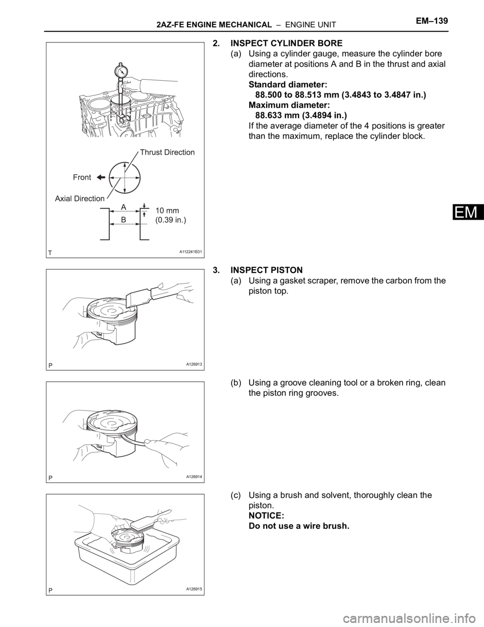 TOYOTA RAV4 2006 Service Repair Manual 2AZ-FE ENGINE MECHANICAL – ENGINE UNITEM–139
EM
2. INSPECT CYLINDER BORE
(a) Using a cylinder gauge, measure the cylinder bore
diameter at positions A and B in the thrust and axial
directions. TOYOTA RAV4 2006 Service Repair Manual 2AZ-FE ENGINE MECHANICAL – ENGINE UNITEM–139
EM
2. INSPECT CYLINDER BORE
(a) Using a cylinder gauge, measure the cylinder bore
diameter at positions A and B in the thrust and axial
directions.