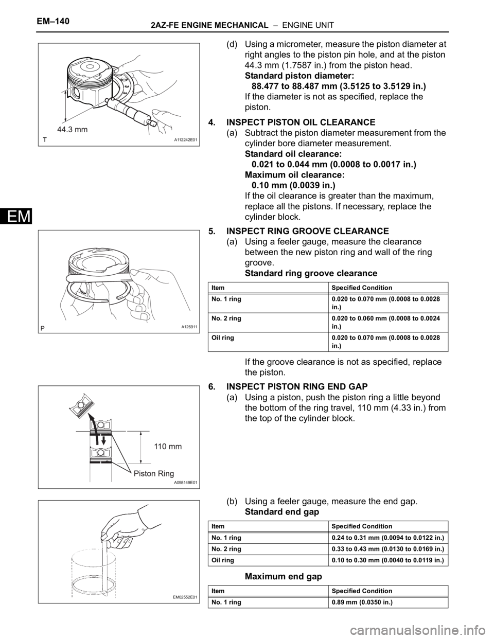TOYOTA RAV4 2006 Service Repair Manual EM–1402AZ-FE ENGINE MECHANICAL – ENGINE UNIT
EM
(d) Using a micrometer, measure the piston diameter at
right angles to the piston pin hole, and at the piston
44.3 mm (1.7587 in.) from the pist TOYOTA RAV4 2006 Service Repair Manual EM–1402AZ-FE ENGINE MECHANICAL – ENGINE UNIT
EM
(d) Using a micrometer, measure the piston diameter at
right angles to the piston pin hole, and at the piston
44.3 mm (1.7587 in.) from the pist