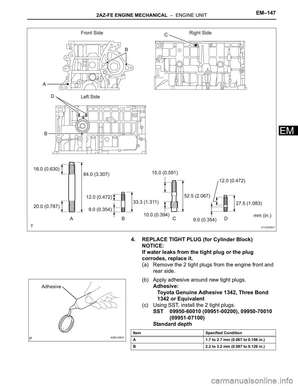 TOYOTA RAV4 2006 Service Repair Manual 2AZ-FE ENGINE MECHANICAL – ENGINE UNITEM–147
EM
4. REPLACE TIGHT PLUG (for Cylinder Block)
NOTICE:
If water leaks from the tight plug or the plug
corrodes, replace it.
(a) Remove the 2 tight pl TOYOTA RAV4 2006 Service Repair Manual 2AZ-FE ENGINE MECHANICAL – ENGINE UNITEM–147
EM
4. REPLACE TIGHT PLUG (for Cylinder Block)
NOTICE:
If water leaks from the tight plug or the plug
corrodes, replace it.
(a) Remove the 2 tight pl