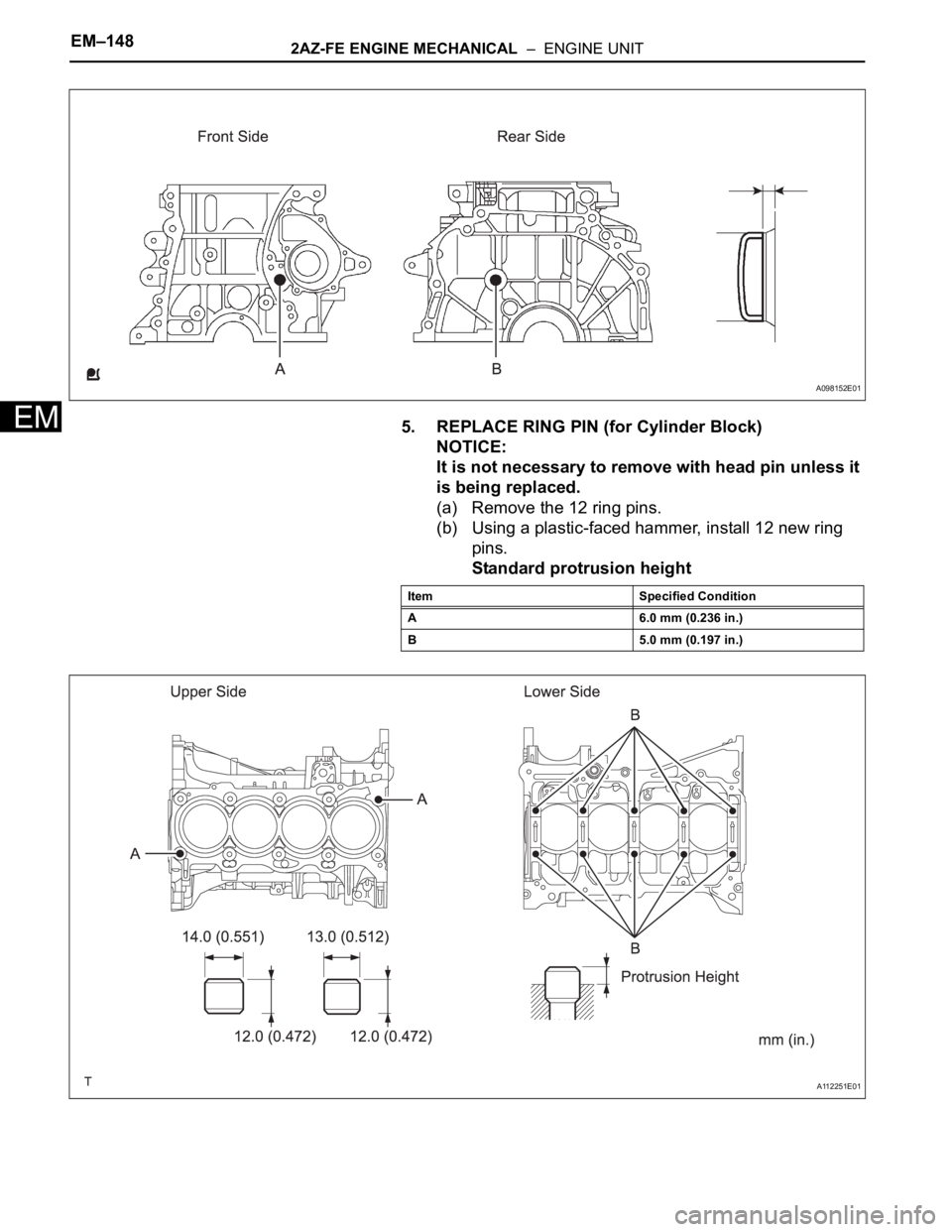 TOYOTA RAV4 2006 Service Repair Manual EM–1482AZ-FE ENGINE MECHANICAL – ENGINE UNIT
EM5. REPLACE RING PIN (for Cylinder Block)
NOTICE:
It is not necessary to remove with head pin unless it
is being replaced.
(a) Remove the 12 ring p TOYOTA RAV4 2006 Service Repair Manual EM–1482AZ-FE ENGINE MECHANICAL – ENGINE UNIT
EM5. REPLACE RING PIN (for Cylinder Block)
NOTICE:
It is not necessary to remove with head pin unless it
is being replaced.
(a) Remove the 12 ring p