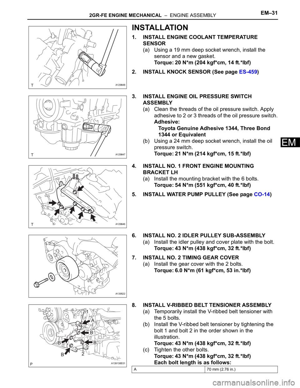 TOYOTA RAV4 2006 Service Repair Manual 2GR-FE ENGINE MECHANICAL – ENGINE ASSEMBLYEM–31
EM
INSTALLATION
1. INSTALL ENGINE COOLANT TEMPERATURE
SENSOR
(a) Using a 19 mm deep socket wrench, install the
sensor and a new gasket.
Torque: TOYOTA RAV4 2006 Service Repair Manual 2GR-FE ENGINE MECHANICAL – ENGINE ASSEMBLYEM–31
EM
INSTALLATION
1. INSTALL ENGINE COOLANT TEMPERATURE
SENSOR
(a) Using a 19 mm deep socket wrench, install the
sensor and a new gasket.
Torque: