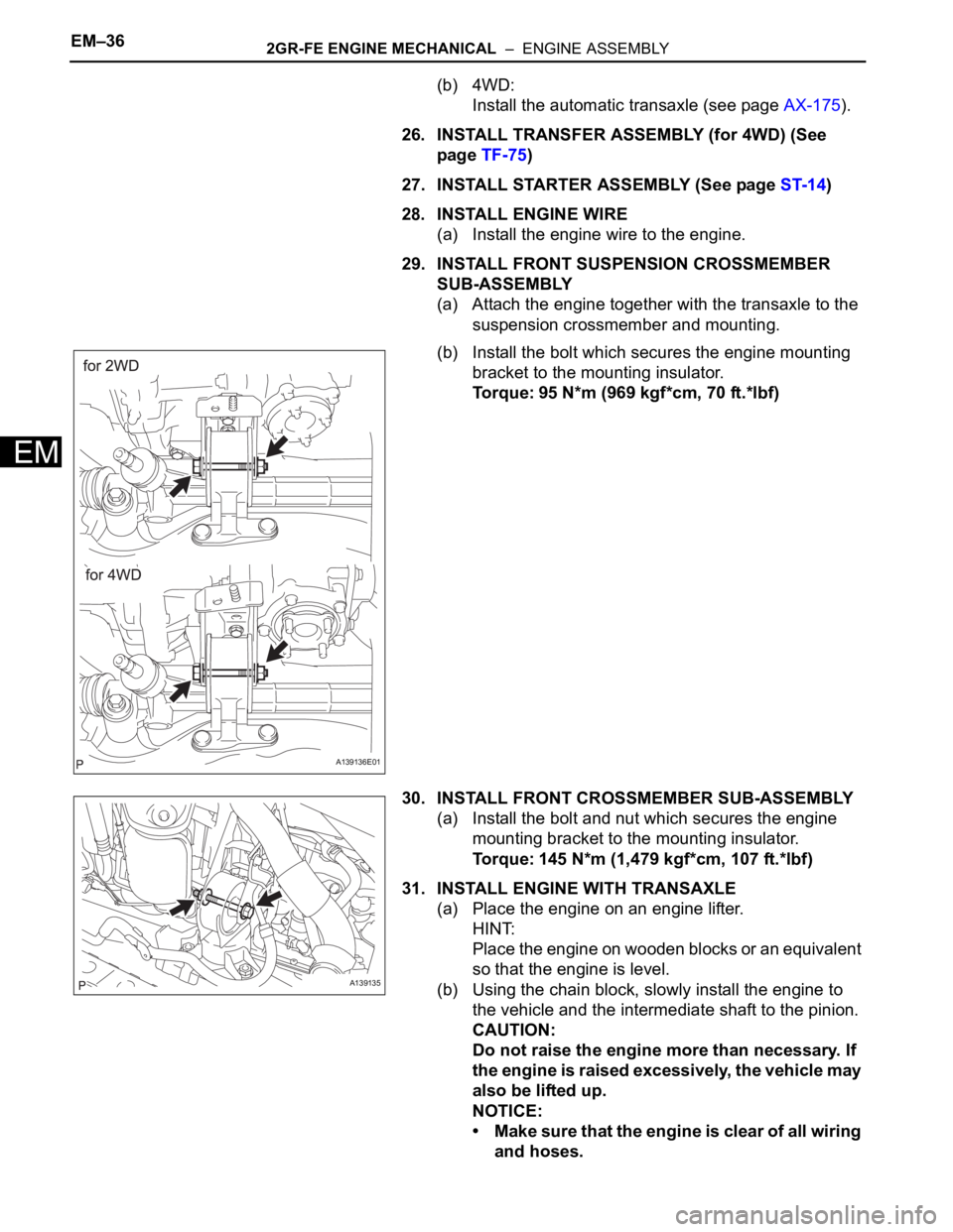 TOYOTA RAV4 2006  Service Repair Manual EM–362GR-FE ENGINE MECHANICAL  –  ENGINE ASSEMBLY
EM
(b) 4WD:
Install the automatic transaxle (see page AX-175).
26. INSTALL TRANSFER ASSEMBLY (for 4WD) (See 
page TF-75)
27. INSTALL STARTER ASSEM