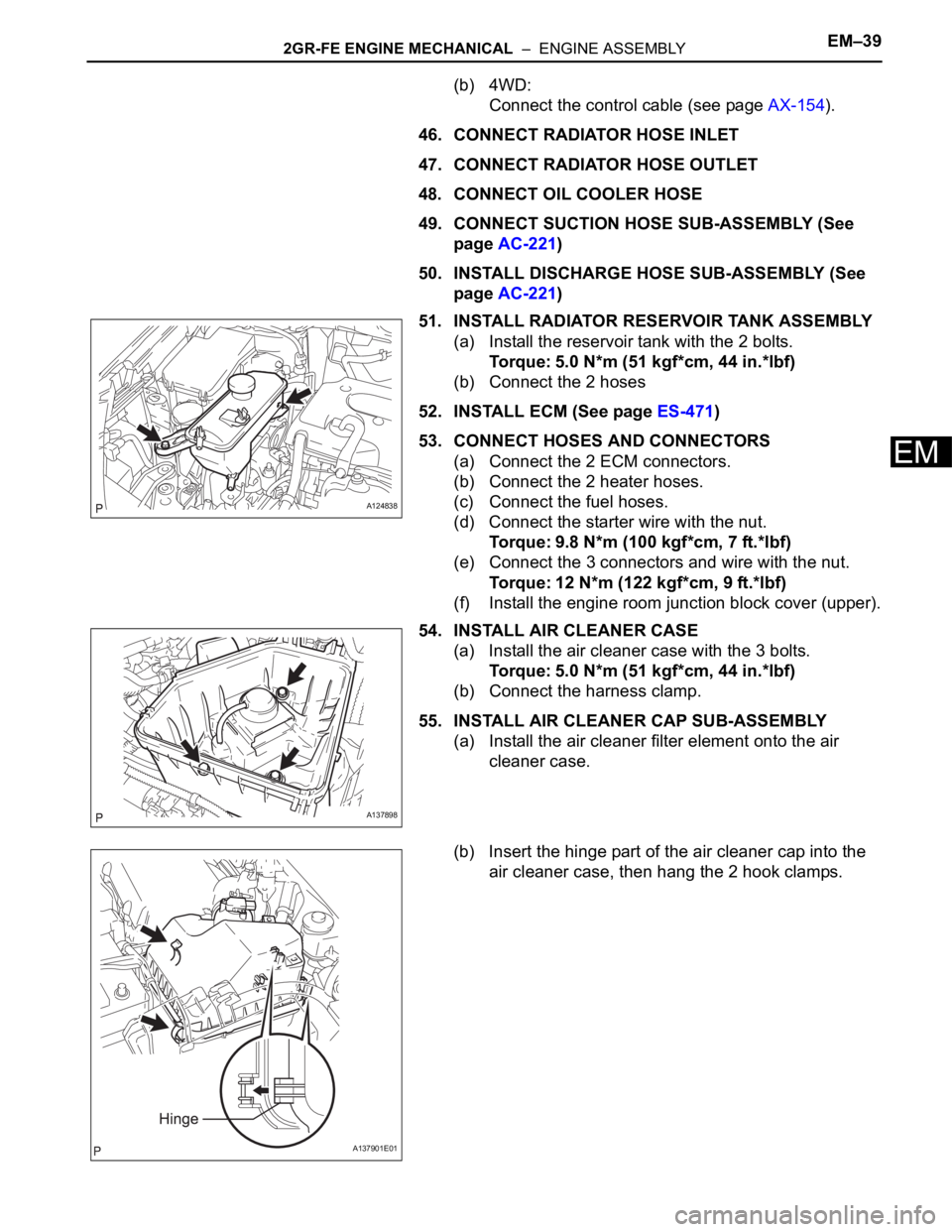 TOYOTA RAV4 2006  Service Repair Manual 2GR-FE ENGINE MECHANICAL  –  ENGINE ASSEMBLYEM–39
EM
(b) 4WD:
Connect the control cable (see page AX-154).
46. CONNECT RADIATOR HOSE INLET
47. CONNECT RADIATOR HOSE OUTLET
48. CONNECT OIL COOLER H