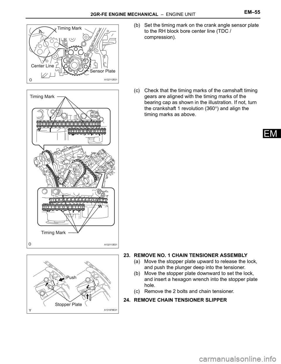 TOYOTA RAV4 2006 Service Repair Manual 2GR-FE ENGINE MECHANICAL – ENGINE UNITEM–55
EM
(b) Set the timing mark on the crank angle sensor plate
to the RH block bore center line (TDC /
compression).
(c) Check that the timing marks of TOYOTA RAV4 2006 Service Repair Manual 2GR-FE ENGINE MECHANICAL – ENGINE UNITEM–55
EM
(b) Set the timing mark on the crank angle sensor plate
to the RH block bore center line (TDC /
compression).
(c) Check that the timing marks of