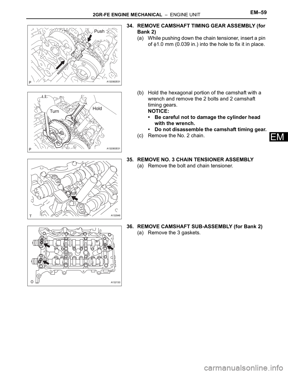TOYOTA RAV4 2006 Service Repair Manual 2GR-FE ENGINE MECHANICAL – ENGINE UNITEM–59
EM
34. REMOVE CAMSHAFT TIMING GEAR ASSEMBLY (for
Bank 2)
(a) While pushing down the chain tensioner, insert a pin
of
1.0 mm (0.039 in.) into the ho TOYOTA RAV4 2006 Service Repair Manual 2GR-FE ENGINE MECHANICAL – ENGINE UNITEM–59
EM
34. REMOVE CAMSHAFT TIMING GEAR ASSEMBLY (for
Bank 2)
(a) While pushing down the chain tensioner, insert a pin
of
1.0 mm (0.039 in.) into the ho