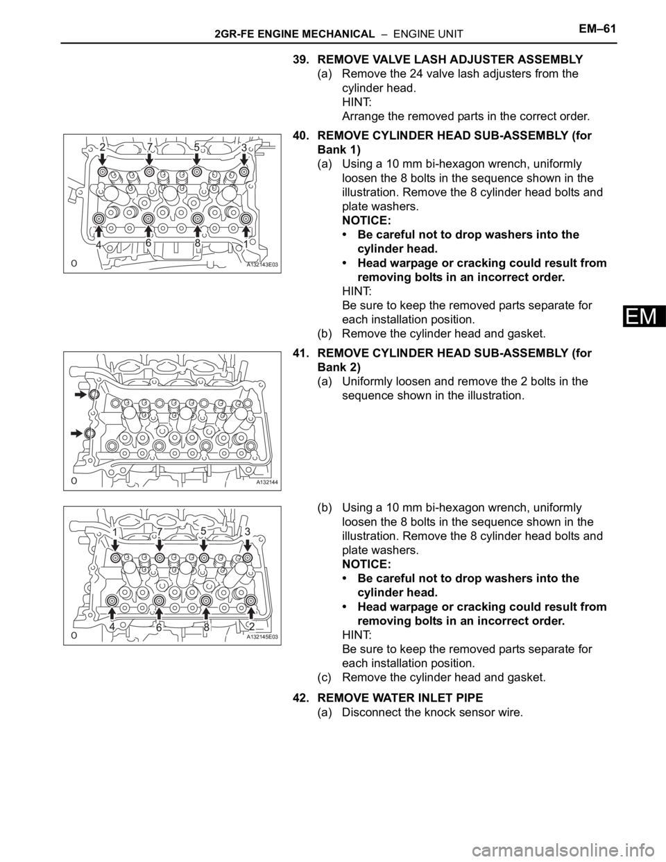 TOYOTA RAV4 2006 Service Repair Manual 2GR-FE ENGINE MECHANICAL – ENGINE UNITEM–61
EM
39. REMOVE VALVE LASH ADJUSTER ASSEMBLY
(a) Remove the 24 valve lash adjusters from the
cylinder head.
HINT:
Arrange the removed parts in the corr TOYOTA RAV4 2006 Service Repair Manual 2GR-FE ENGINE MECHANICAL – ENGINE UNITEM–61
EM
39. REMOVE VALVE LASH ADJUSTER ASSEMBLY
(a) Remove the 24 valve lash adjusters from the
cylinder head.
HINT:
Arrange the removed parts in the corr