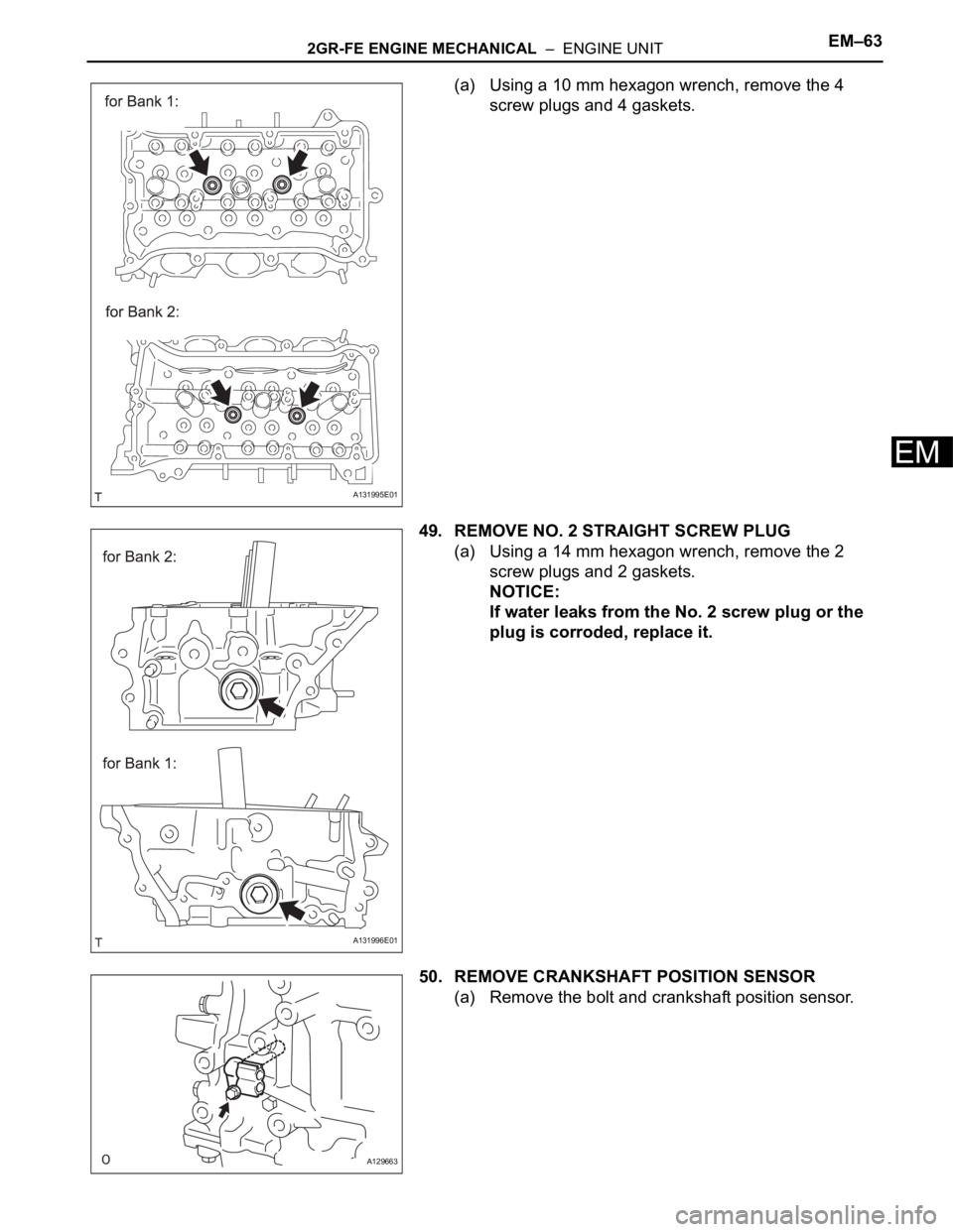 TOYOTA RAV4 2006 Service Repair Manual 2GR-FE ENGINE MECHANICAL – ENGINE UNITEM–63
EM
(a) Using a 10 mm hexagon wrench, remove the 4
screw plugs and 4 gaskets.
49. REMOVE NO. 2 STRAIGHT SCREW PLUG
(a) Using a 14 mm hexagon wrench, r TOYOTA RAV4 2006 Service Repair Manual 2GR-FE ENGINE MECHANICAL – ENGINE UNITEM–63
EM
(a) Using a 10 mm hexagon wrench, remove the 4
screw plugs and 4 gaskets.
49. REMOVE NO. 2 STRAIGHT SCREW PLUG
(a) Using a 14 mm hexagon wrench, r