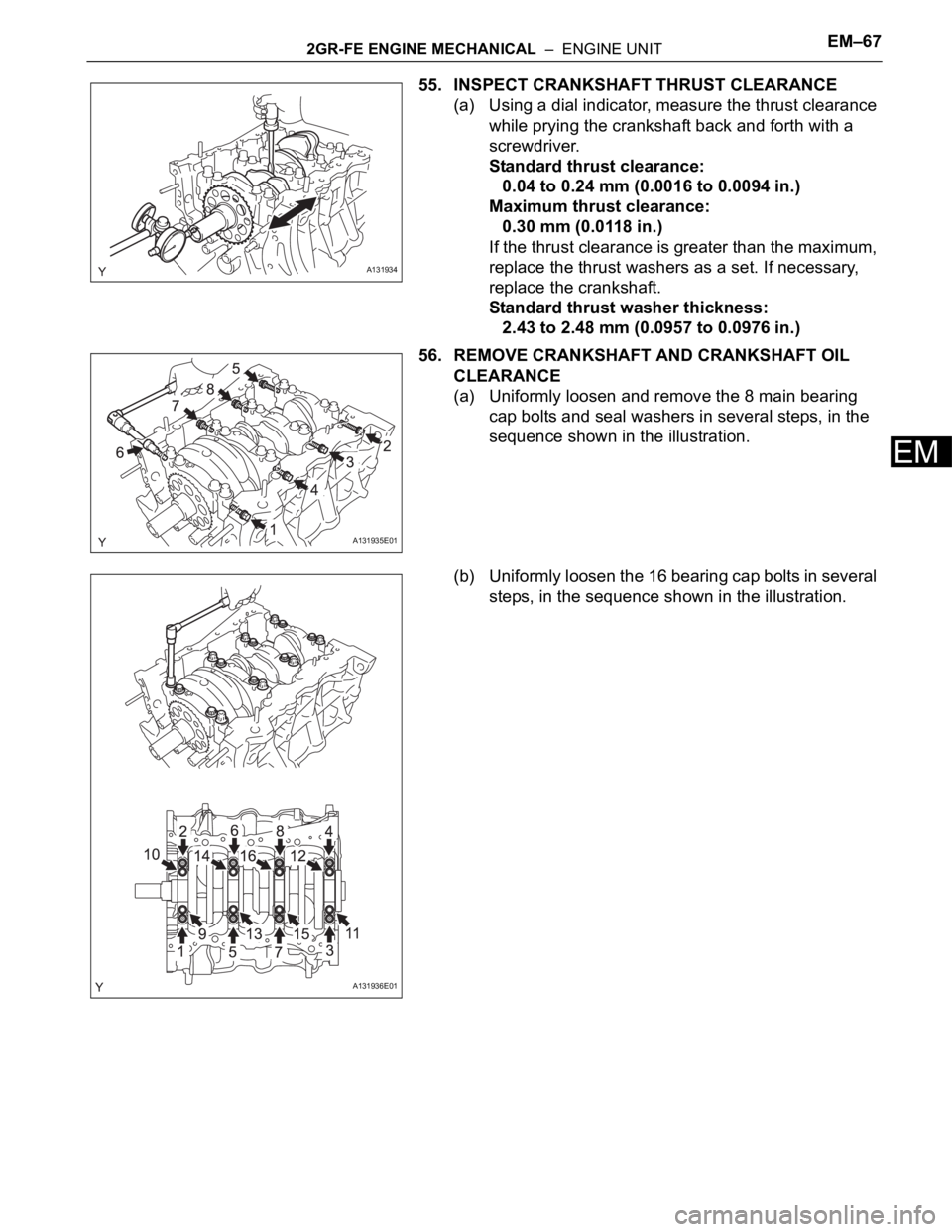 TOYOTA RAV4 2006  Service Repair Manual 2GR-FE ENGINE MECHANICAL  –  ENGINE UNITEM–67
EM
55. INSPECT CRANKSHAFT THRUST CLEARANCE
(a) Using a dial indicator, measure the thrust clearance 
while prying the crankshaft back and forth with a