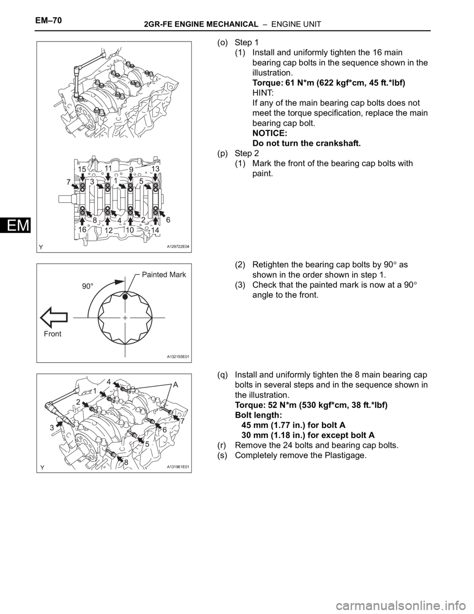 TOYOTA RAV4 2006  Service Repair Manual EM–702GR-FE ENGINE MECHANICAL  –  ENGINE UNIT
EM
(o) Step 1
(1) Install and uniformly tighten the 16 main 
bearing cap bolts in the sequence shown in the 
illustration.
Torque: 61 N*m (622 kgf*cm,