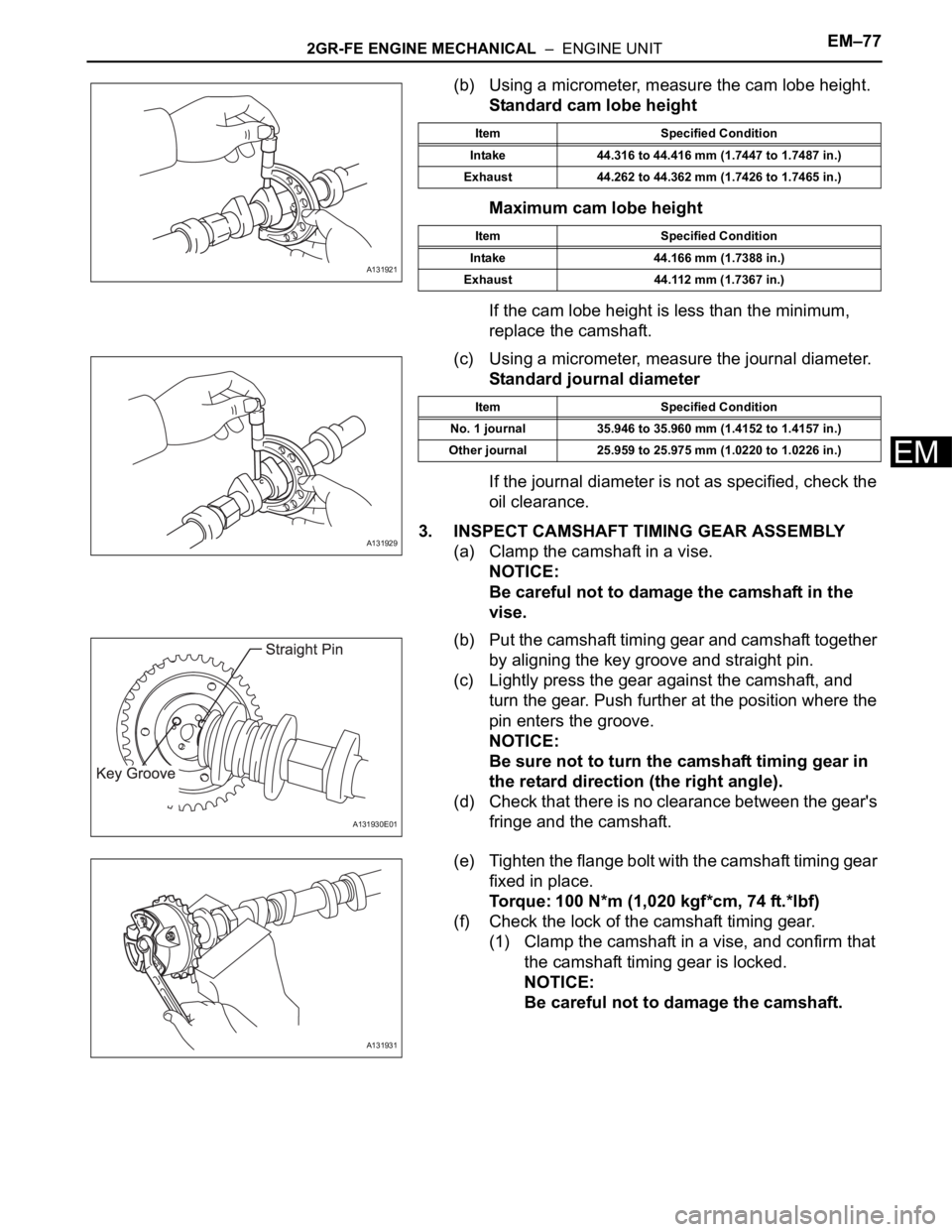 TOYOTA RAV4 2006  Service Repair Manual 2GR-FE ENGINE MECHANICAL  –  ENGINE UNITEM–77
EM
(b) Using a micrometer, measure the cam lobe height.
Standard cam lobe height
Maximum cam lobe height
If the cam lobe height is less than the minim