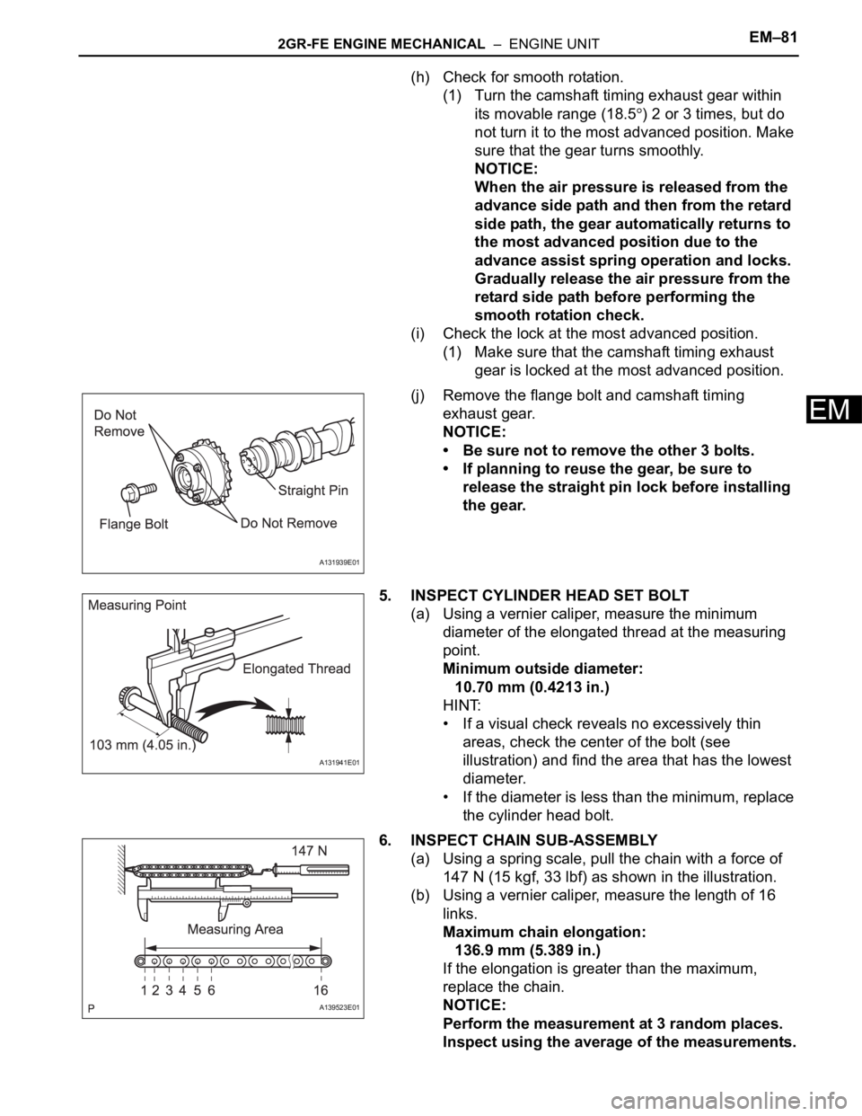 TOYOTA RAV4 2006  Service Repair Manual 2GR-FE ENGINE MECHANICAL  –  ENGINE UNITEM–81
EM
(h) Check for smooth rotation.
(1) Turn the camshaft timing exhaust gear within 
its movable range (18.5
) 2 or 3 times, but do 
not turn it to the