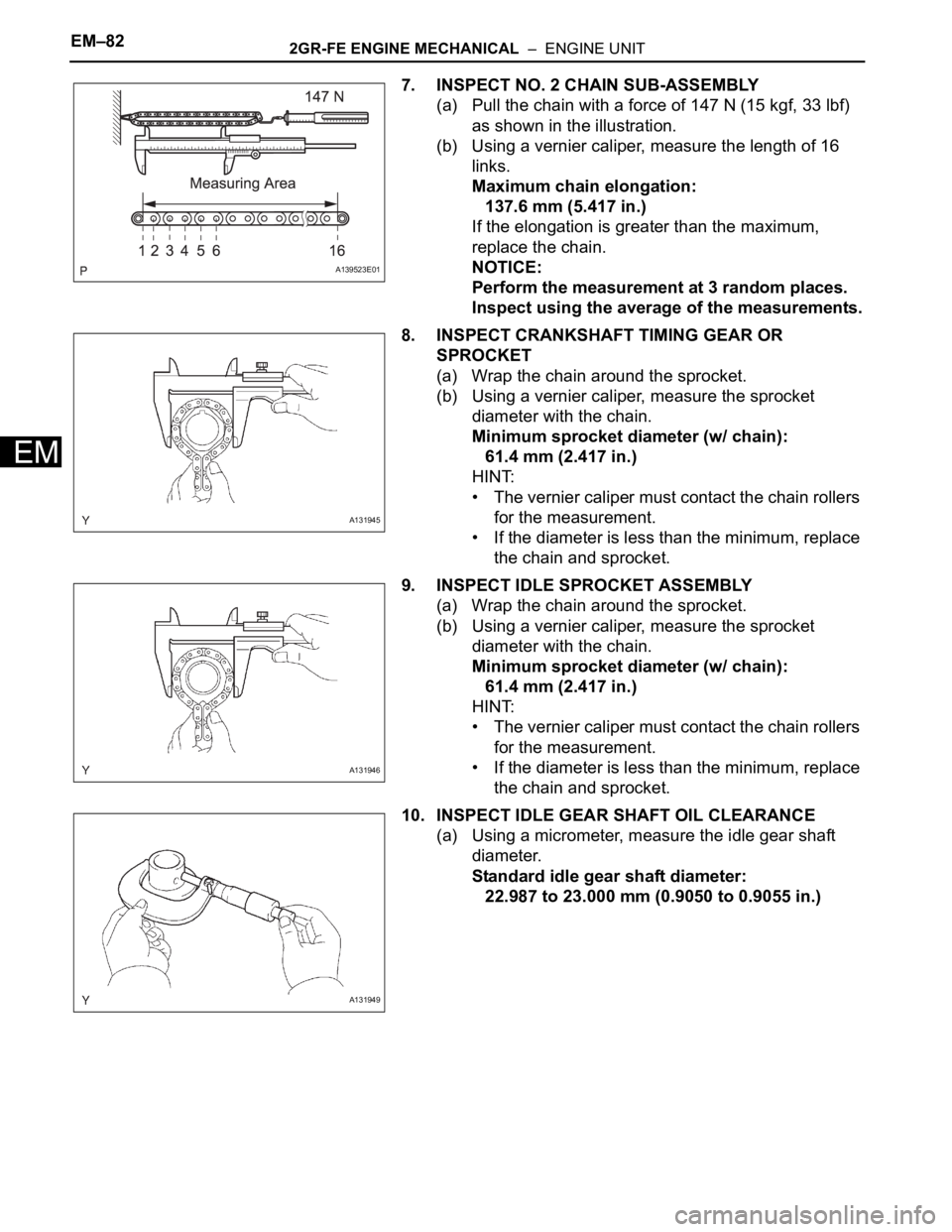 TOYOTA RAV4 2006  Service Repair Manual EM–822GR-FE ENGINE MECHANICAL  –  ENGINE UNIT
EM
7. INSPECT NO. 2 CHAIN SUB-ASSEMBLY
(a) Pull the chain with a force of 147 N (15 kgf, 33 lbf) 
as shown in the illustration.
(b) Using a vernier ca