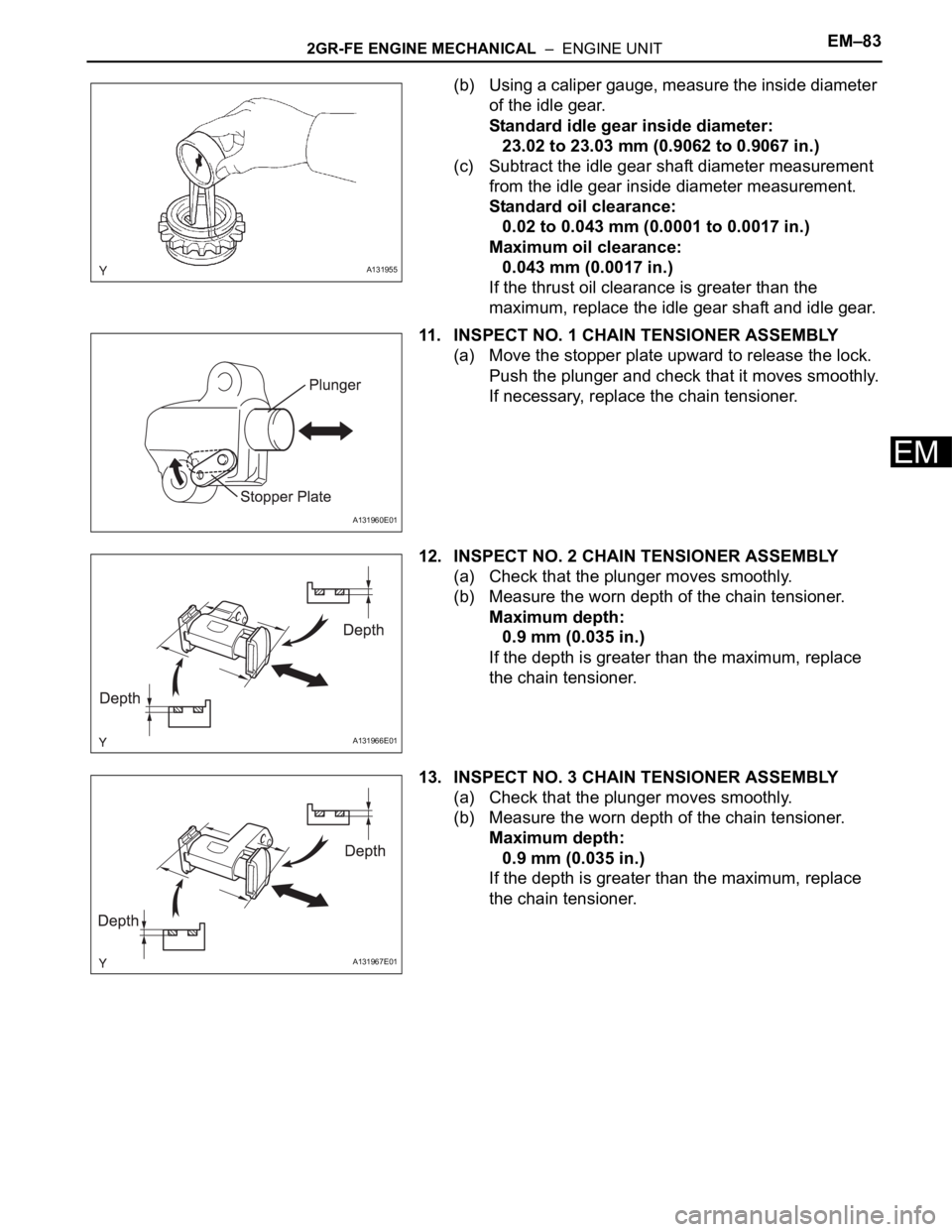 TOYOTA RAV4 2006  Service Repair Manual 2GR-FE ENGINE MECHANICAL  –  ENGINE UNITEM–83
EM
(b) Using a caliper gauge, measure the inside diameter 
of the idle gear.
Standard idle gear inside diameter:
23.02 to 23.03 mm (0.9062 to 0.9067 i