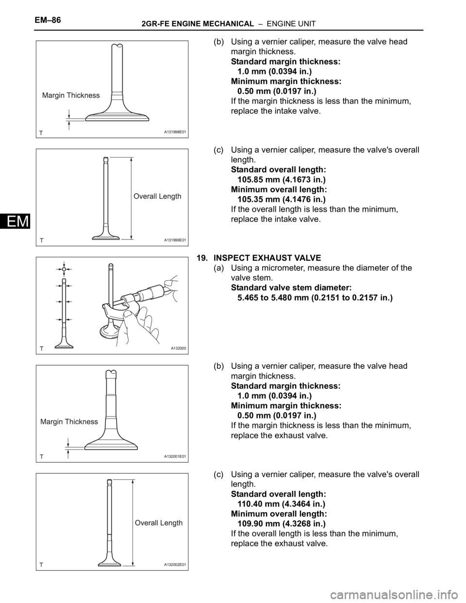 TOYOTA RAV4 2006  Service Repair Manual EM–862GR-FE ENGINE MECHANICAL  –  ENGINE UNIT
EM
(b) Using a vernier caliper, measure the valve head 
margin thickness.
Standard margin thickness:
1.0 mm (0.0394 in.)
Minimum margin thickness:
0.5