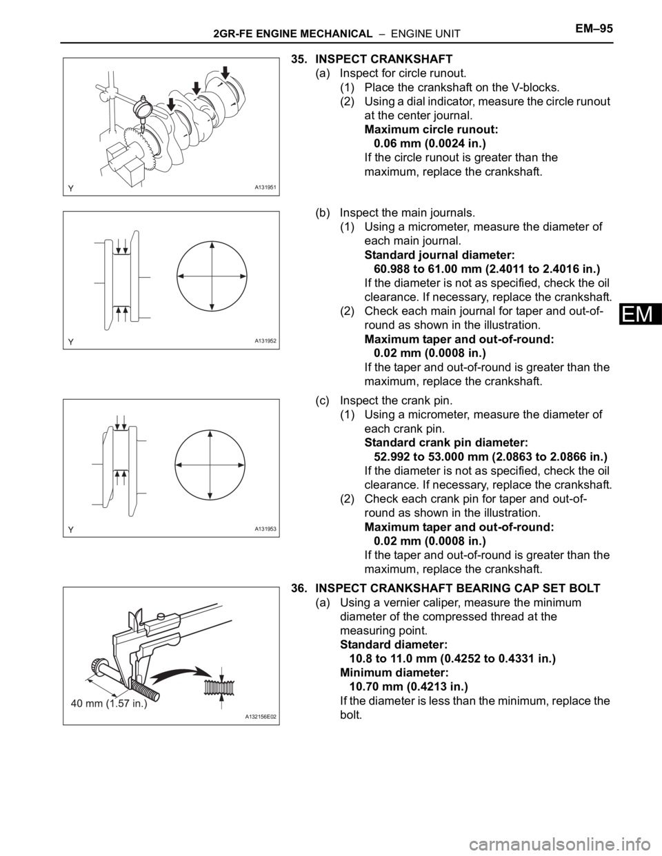 TOYOTA RAV4 2006 Service Repair Manual 2GR-FE ENGINE MECHANICAL – ENGINE UNITEM–95
EM
35. INSPECT CRANKSHAFT
(a) Inspect for circle runout.
(1) Place the crankshaft on the V-blocks.
(2) Using a dial indicator, measure the circle runo TOYOTA RAV4 2006 Service Repair Manual 2GR-FE ENGINE MECHANICAL – ENGINE UNITEM–95
EM
35. INSPECT CRANKSHAFT
(a) Inspect for circle runout.
(1) Place the crankshaft on the V-blocks.
(2) Using a dial indicator, measure the circle runo