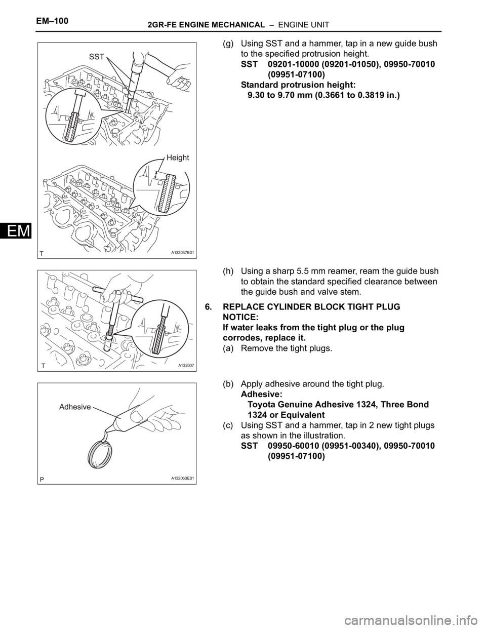 TOYOTA RAV4 2006 Service Repair Manual EM–1002GR-FE ENGINE MECHANICAL – ENGINE UNIT
EM
(g) Using SST and a hammer, tap in a new guide bush
to the specified protrusion height.
SST 09201-10000 (09201-01050), 09950-70010
(09951-07100) TOYOTA RAV4 2006 Service Repair Manual EM–1002GR-FE ENGINE MECHANICAL – ENGINE UNIT
EM
(g) Using SST and a hammer, tap in a new guide bush
to the specified protrusion height.
SST 09201-10000 (09201-01050), 09950-70010
(09951-07100)