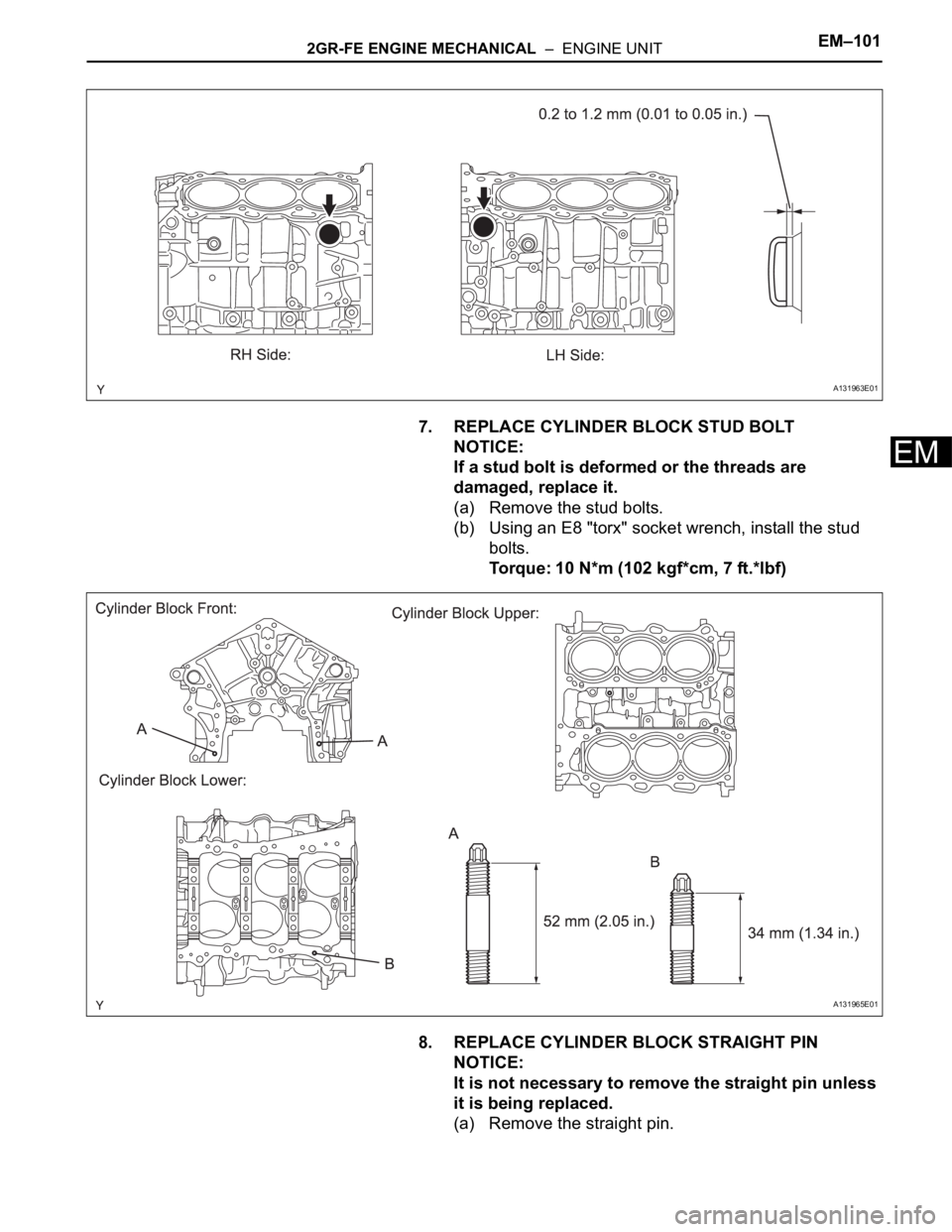 TOYOTA RAV4 2006 Service Repair Manual 2GR-FE ENGINE MECHANICAL – ENGINE UNITEM–101
EM
7. REPLACE CYLINDER BLOCK STUD BOLT
NOTICE:
If a stud bolt is deformed or the threads are
damaged, replace it.
(a) Remove the stud bolts.
(b) Usi TOYOTA RAV4 2006 Service Repair Manual 2GR-FE ENGINE MECHANICAL – ENGINE UNITEM–101
EM
7. REPLACE CYLINDER BLOCK STUD BOLT
NOTICE:
If a stud bolt is deformed or the threads are
damaged, replace it.
(a) Remove the stud bolts.
(b) Usi