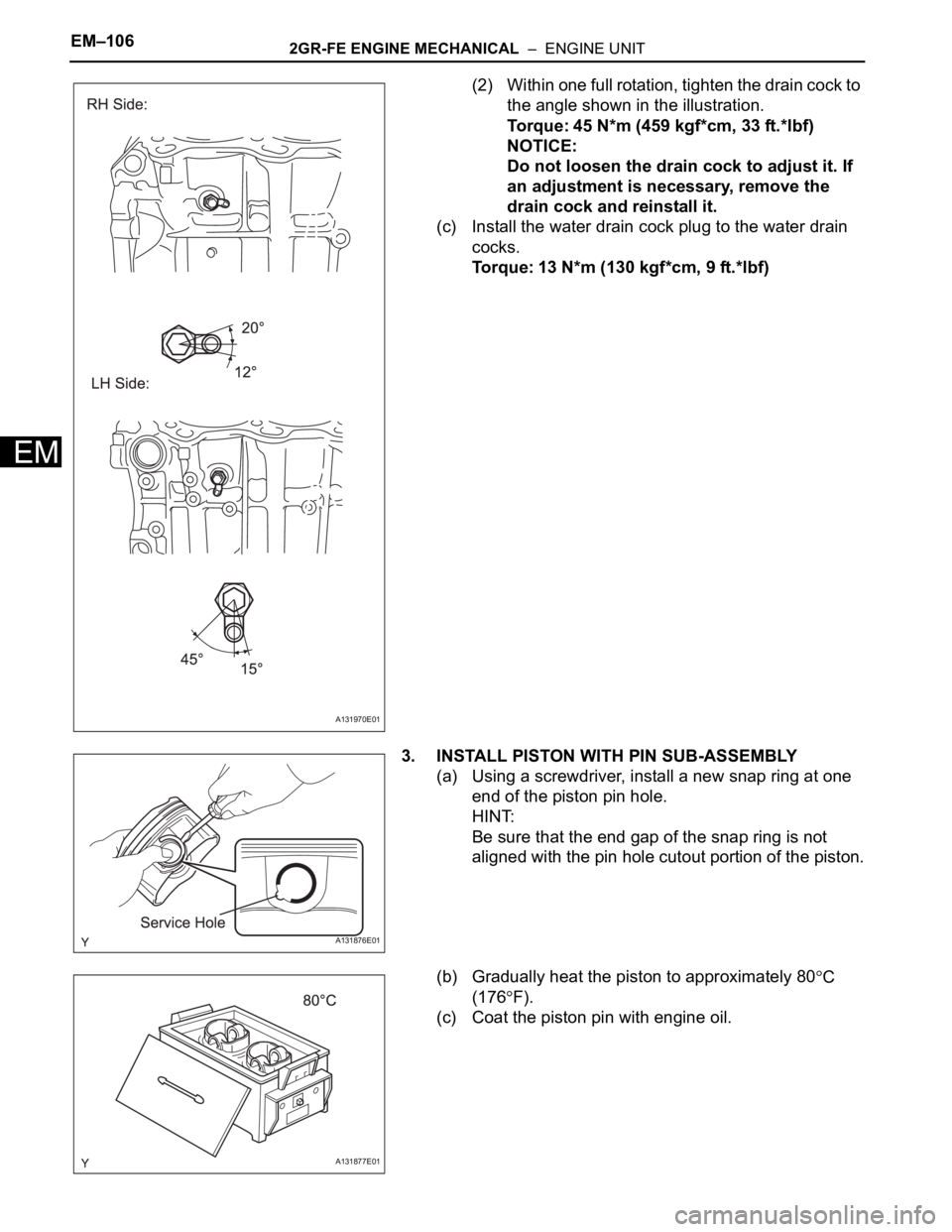 TOYOTA RAV4 2006 Service Repair Manual EM–1062GR-FE ENGINE MECHANICAL – ENGINE UNIT
EM
(2) Within one full rotation, tighten the drain cock to
the angle shown in the illustration.
Torque: 45 N*m (459 kgf*cm, 33 ft.*lbf)
NOTICE:
Do n TOYOTA RAV4 2006 Service Repair Manual EM–1062GR-FE ENGINE MECHANICAL – ENGINE UNIT
EM
(2) Within one full rotation, tighten the drain cock to
the angle shown in the illustration.
Torque: 45 N*m (459 kgf*cm, 33 ft.*lbf)
NOTICE:
Do n