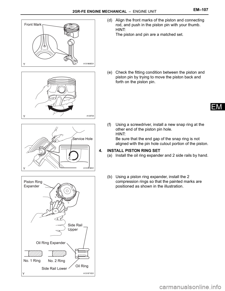 TOYOTA RAV4 2006 Service Repair Manual 2GR-FE ENGINE MECHANICAL – ENGINE UNITEM–107
EM
(d) Align the front marks of the piston and connecting
rod, and push in the piston pin with your thumb.
HINT:
The piston and pin are a matched se TOYOTA RAV4 2006 Service Repair Manual 2GR-FE ENGINE MECHANICAL – ENGINE UNITEM–107
EM
(d) Align the front marks of the piston and connecting
rod, and push in the piston pin with your thumb.
HINT:
The piston and pin are a matched se