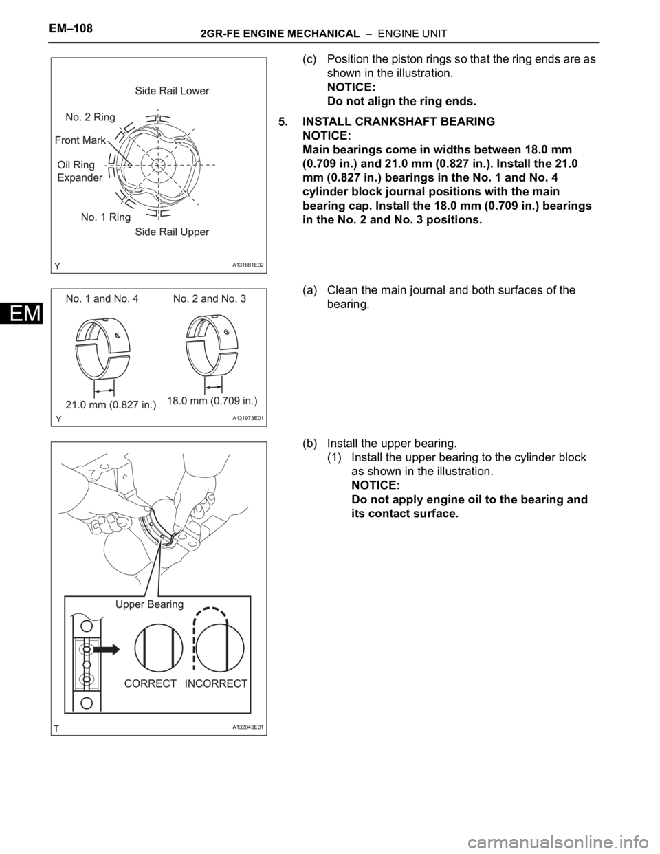TOYOTA RAV4 2006 Service Repair Manual EM–1082GR-FE ENGINE MECHANICAL – ENGINE UNIT
EM
(c) Position the piston rings so that the ring ends are as
shown in the illustration.
NOTICE:
Do not align the ring ends.
5. INSTALL CRANKSHAFT B TOYOTA RAV4 2006 Service Repair Manual EM–1082GR-FE ENGINE MECHANICAL – ENGINE UNIT
EM
(c) Position the piston rings so that the ring ends are as
shown in the illustration.
NOTICE:
Do not align the ring ends.
5. INSTALL CRANKSHAFT B