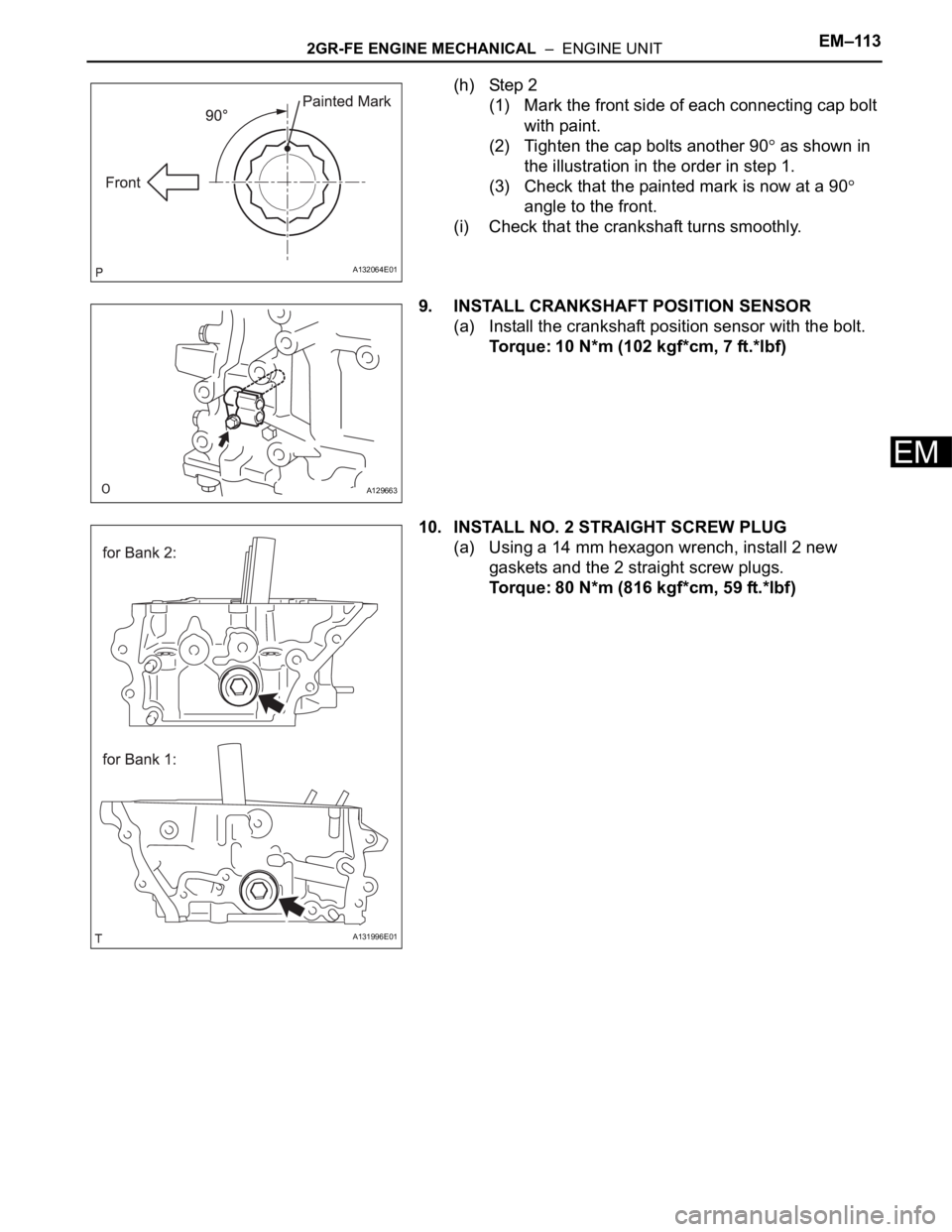 TOYOTA RAV4 2006 Service Repair Manual 2GR-FE ENGINE MECHANICAL – ENGINE UNITEM–113
EM
(h) Step 2
(1) Mark the front side of each connecting cap bolt
with paint.
(2) Tighten the cap bolts another 90
as shown in
the illustration in TOYOTA RAV4 2006 Service Repair Manual 2GR-FE ENGINE MECHANICAL – ENGINE UNITEM–113
EM
(h) Step 2
(1) Mark the front side of each connecting cap bolt
with paint.
(2) Tighten the cap bolts another 90
as shown in
the illustration in