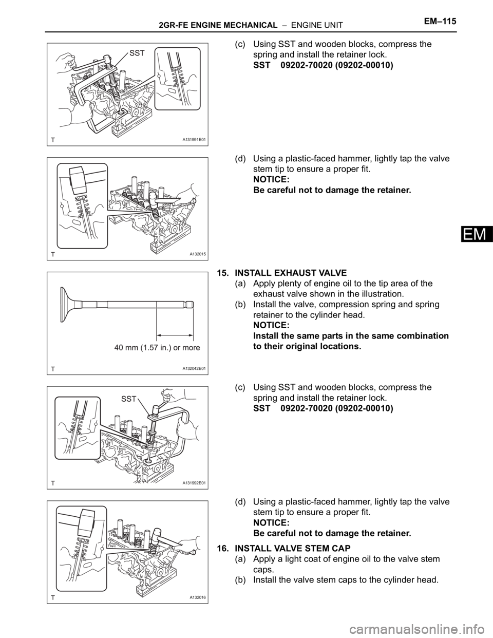 TOYOTA RAV4 2006 Service Repair Manual 2GR-FE ENGINE MECHANICAL – ENGINE UNITEM–115
EM
(c) Using SST and wooden blocks, compress the
spring and install the retainer lock.
SST 09202-70020 (09202-00010)
(d) Using a plastic-faced hamme TOYOTA RAV4 2006 Service Repair Manual 2GR-FE ENGINE MECHANICAL – ENGINE UNITEM–115
EM
(c) Using SST and wooden blocks, compress the
spring and install the retainer lock.
SST 09202-70020 (09202-00010)
(d) Using a plastic-faced hamme
