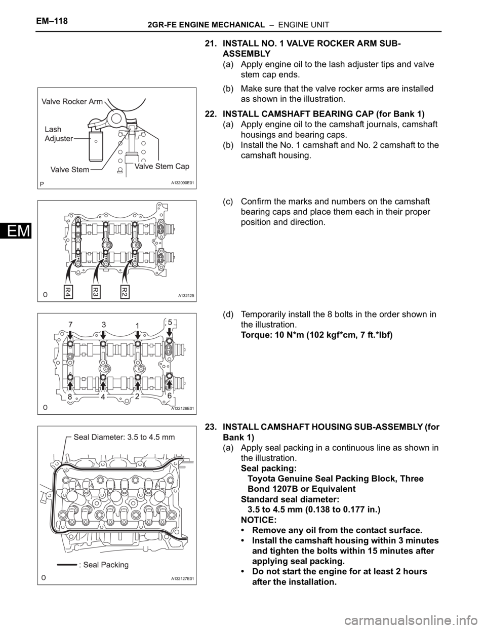 TOYOTA RAV4 2006 Service Repair Manual EM–1182GR-FE ENGINE MECHANICAL – ENGINE UNIT
EM
21. INSTALL NO. 1 VALVE ROCKER ARM SUB-
ASSEMBLY
(a) Apply engine oil to the lash adjuster tips and valve
stem cap ends.
(b) Make sure that the v TOYOTA RAV4 2006 Service Repair Manual EM–1182GR-FE ENGINE MECHANICAL – ENGINE UNIT
EM
21. INSTALL NO. 1 VALVE ROCKER ARM SUB-
ASSEMBLY
(a) Apply engine oil to the lash adjuster tips and valve
stem cap ends.
(b) Make sure that the v