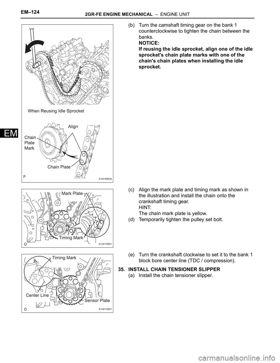 TOYOTA RAV4 2006  Service Repair Manual EM–1242GR-FE ENGINE MECHANICAL  –  ENGINE UNIT
EM
(b) Turn the camshaft timing gear on the bank 1 
counterclockwise to tighten the chain between the 
banks.
NOTICE:
If reusing the idle sprocket, a