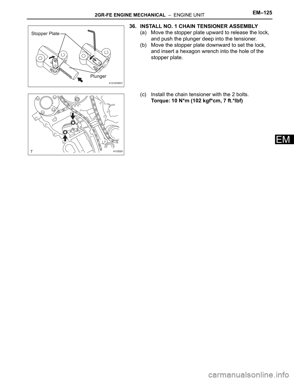 TOYOTA RAV4 2006  Service Repair Manual 2GR-FE ENGINE MECHANICAL  –  ENGINE UNITEM–125
EM
36. INSTALL NO. 1 CHAIN TENSIONER ASSEMBLY
(a) Move the stopper plate upward to release the lock, 
and push the plunger deep into the tensioner.
(