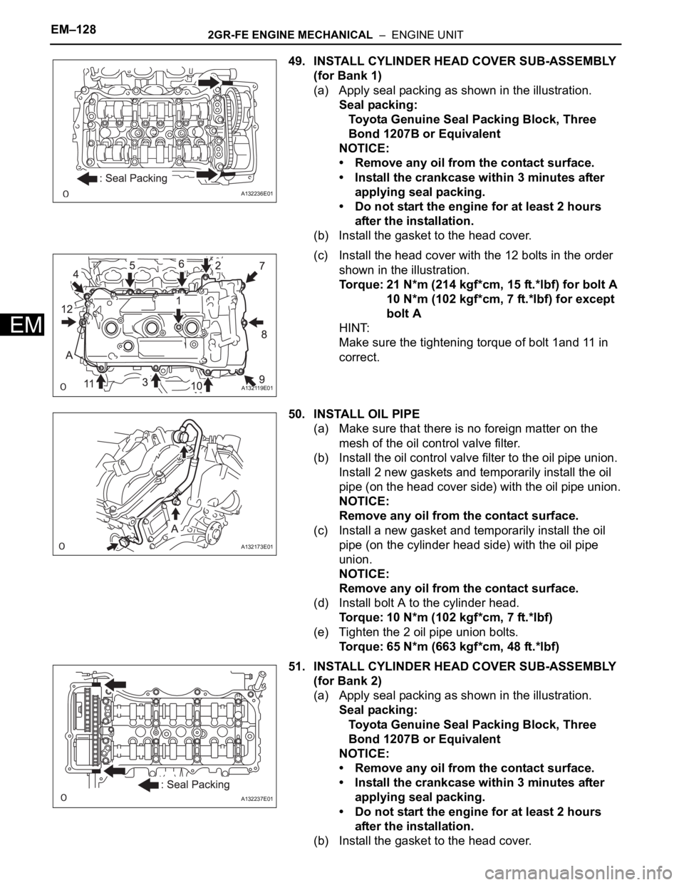 TOYOTA RAV4 2006  Service Repair Manual EM–1282GR-FE ENGINE MECHANICAL  –  ENGINE UNIT
EM
49. INSTALL CYLINDER HEAD COVER SUB-ASSEMBLY 
(for Bank 1)
(a) Apply seal packing as shown in the illustration.
Seal packing:
Toyota Genuine Seal 